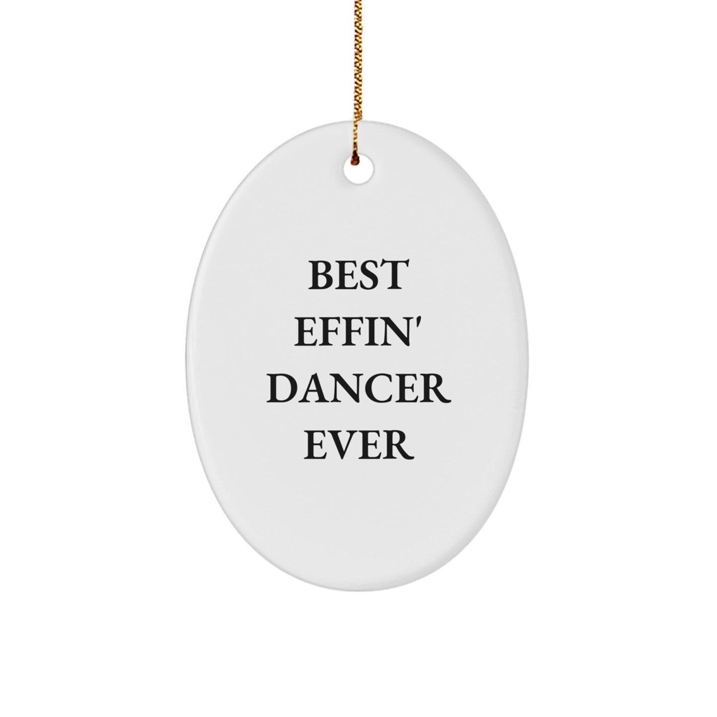 Funny Dancer Gifts from Friends for Christmas - Best Effin' Dancer Ever Oval Ornament, Unique Dancer Presents for Women, Men, Family, Coworkers - The Buy Boom