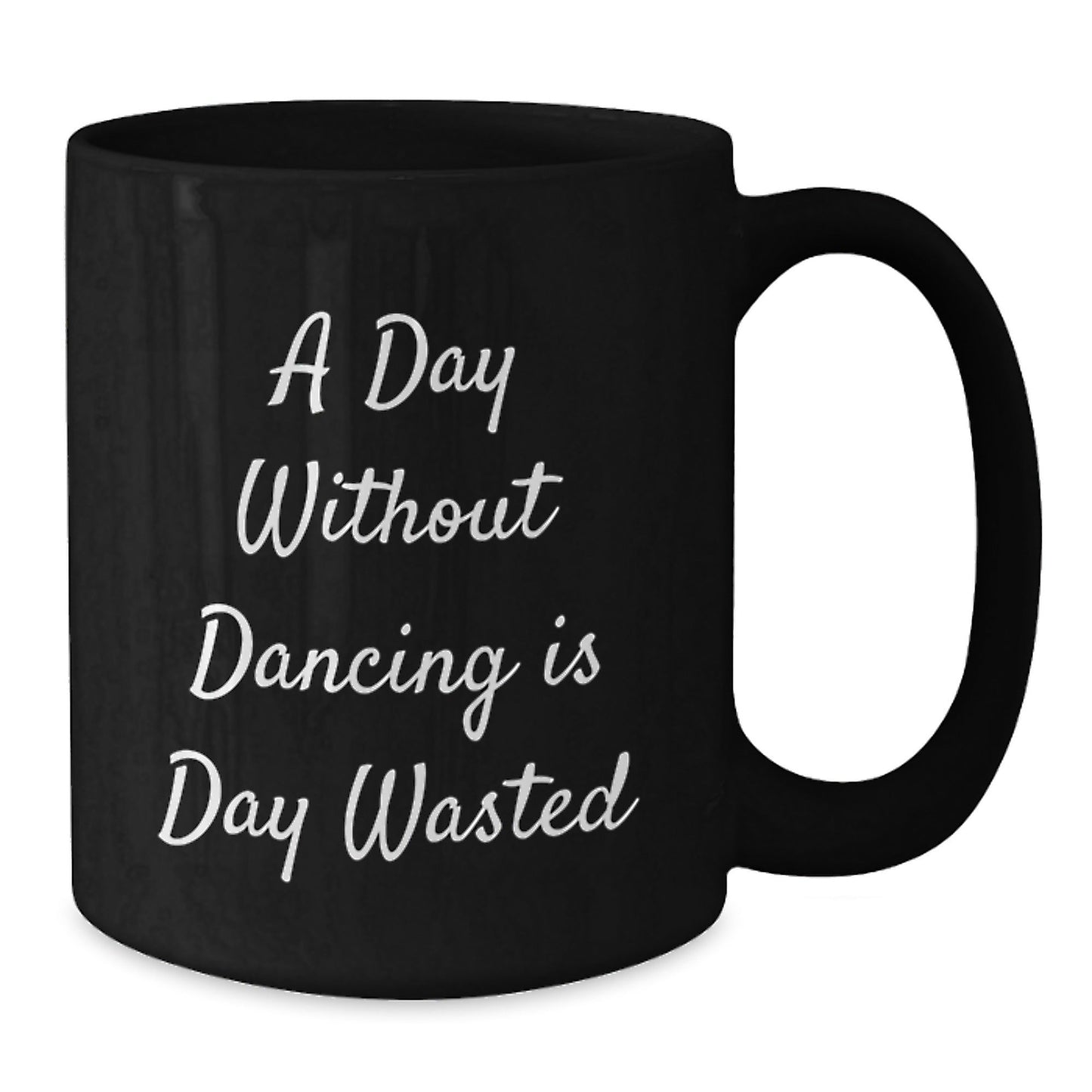 Funny Dancing Gifts for Her, A Day Without Dancing Is Day Wasted, Black Coffee Mug for Birthday, Gifts from Friends - The Buy Boom