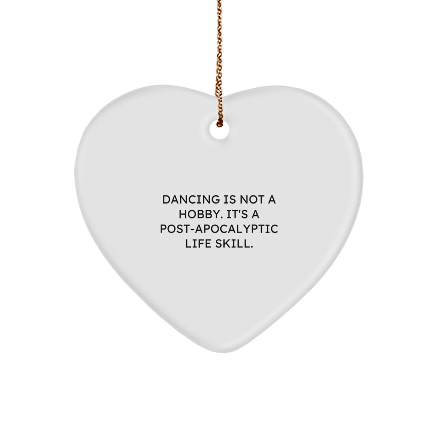 Funny Dancing Gifts from Friends for Christmas - Heart Ornament with 'Dancing Is Not A Hobby. It's A Post - apocalyptic Life Skill.' Quote - Unique Present for Dancing Enthusiasts - The Buy Boom