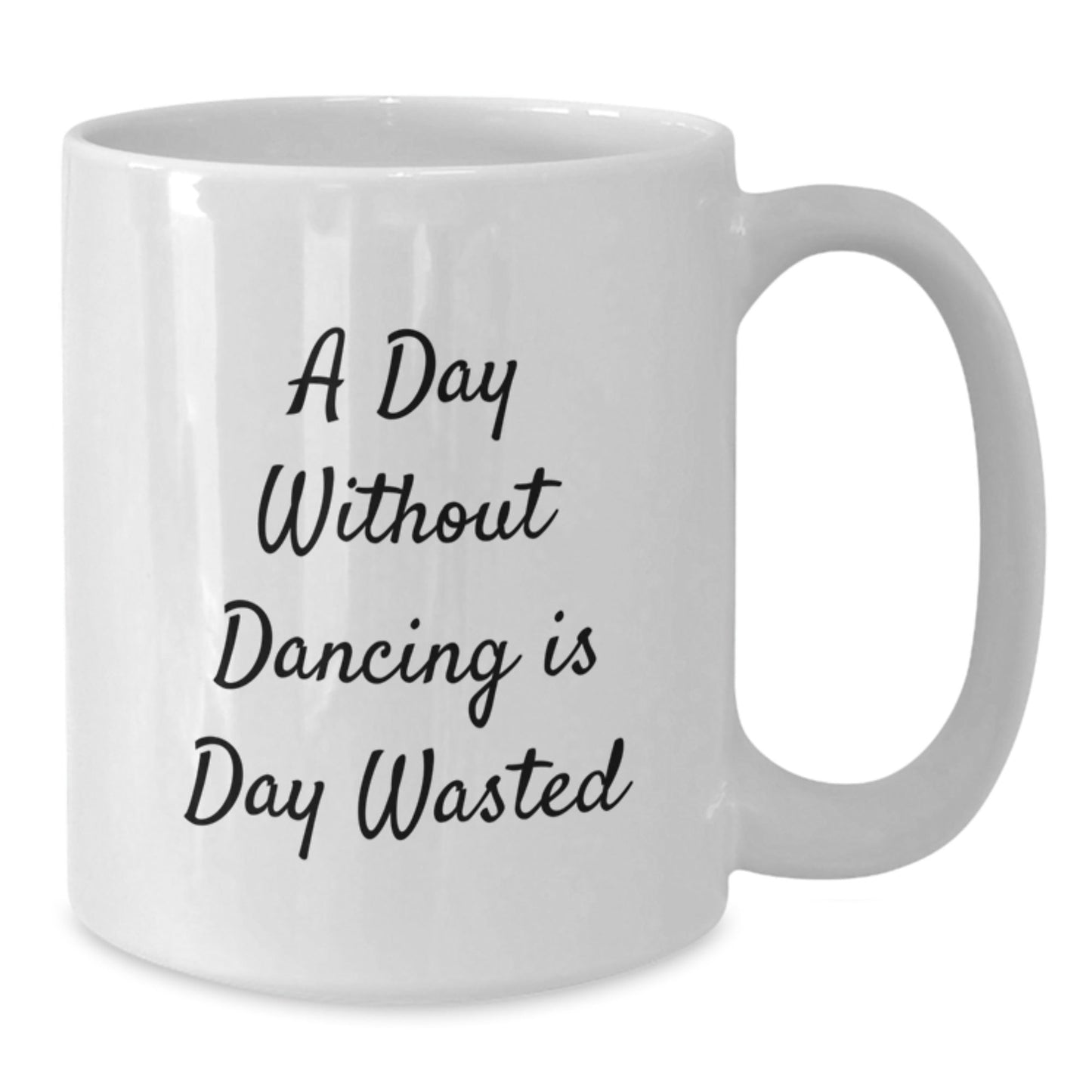 Funny Dancing Gifts from Friends, Gifts for Dancing Lovers, White Coffee Mug - A Day Without Dancing Is Day Wasted - The Buy Boom