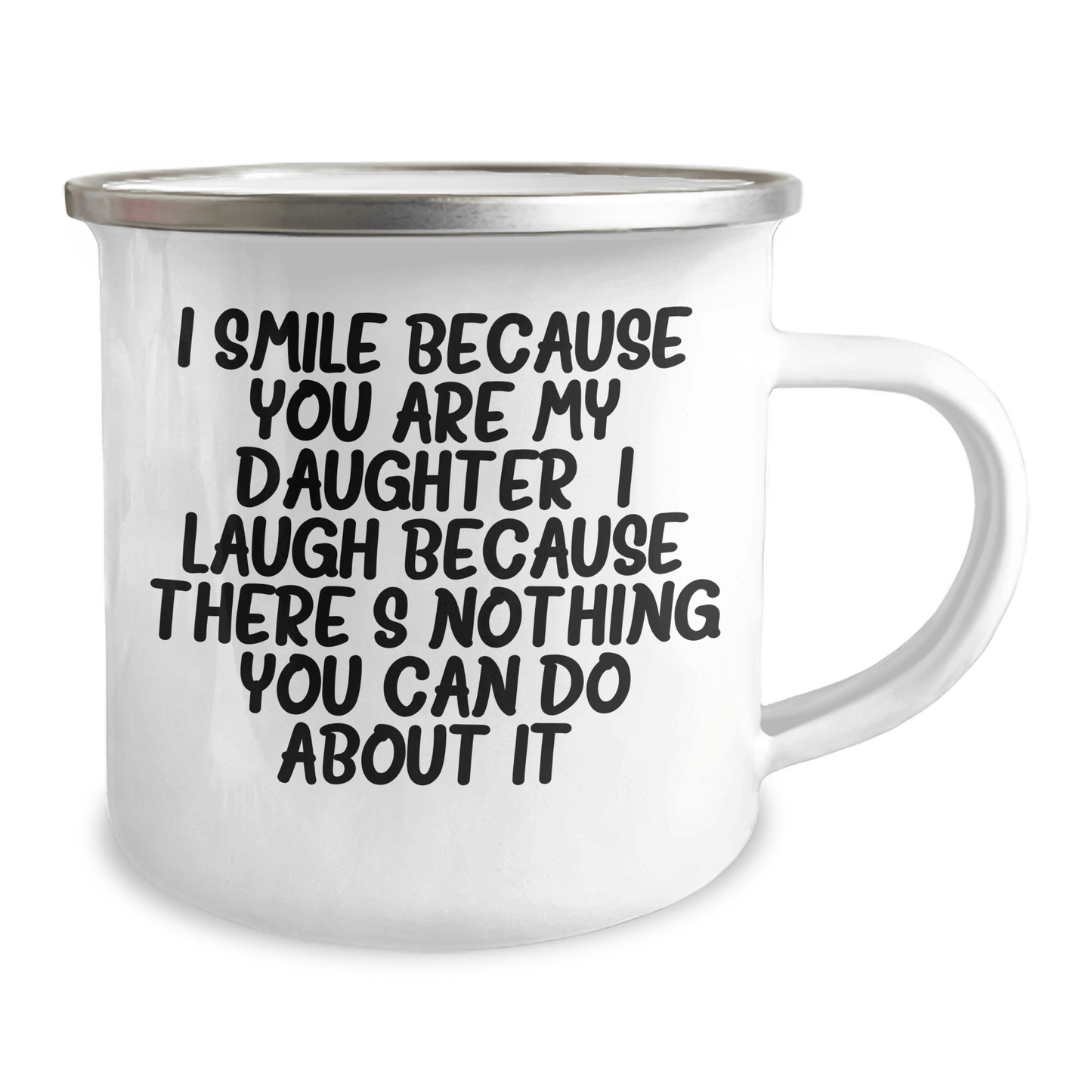 Funny Daughter Camping Mug, Gifts from Family to Daughter, Daughter's Graduation Unique Gifts, 'I Smile Because You Are My Daughter, I Laugh Because There's Nothing You Can Do About It!' - The Buy Boom