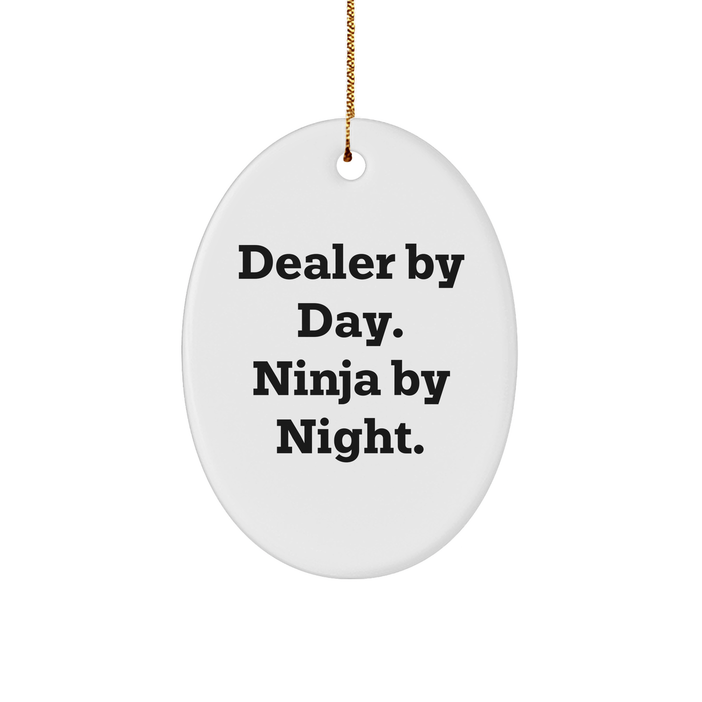 Funny Dealer Gifts from Men for Dealer By Day. Ninja By Night. Oval Ornament - Christmas Unique Presents - The Buy Boom