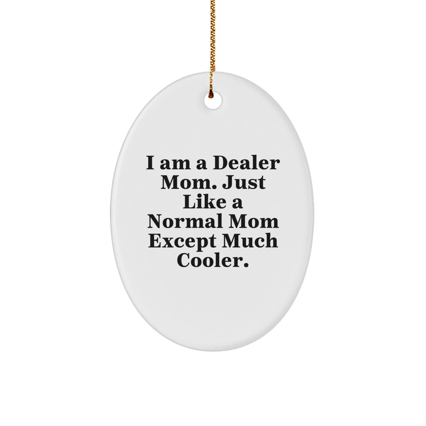 Funny Dealer Mom Oval Ornament for Christmas Unique Gifts from Family, Friends, or Coworkers to Dealer, Men, or Women - The Buy Boom