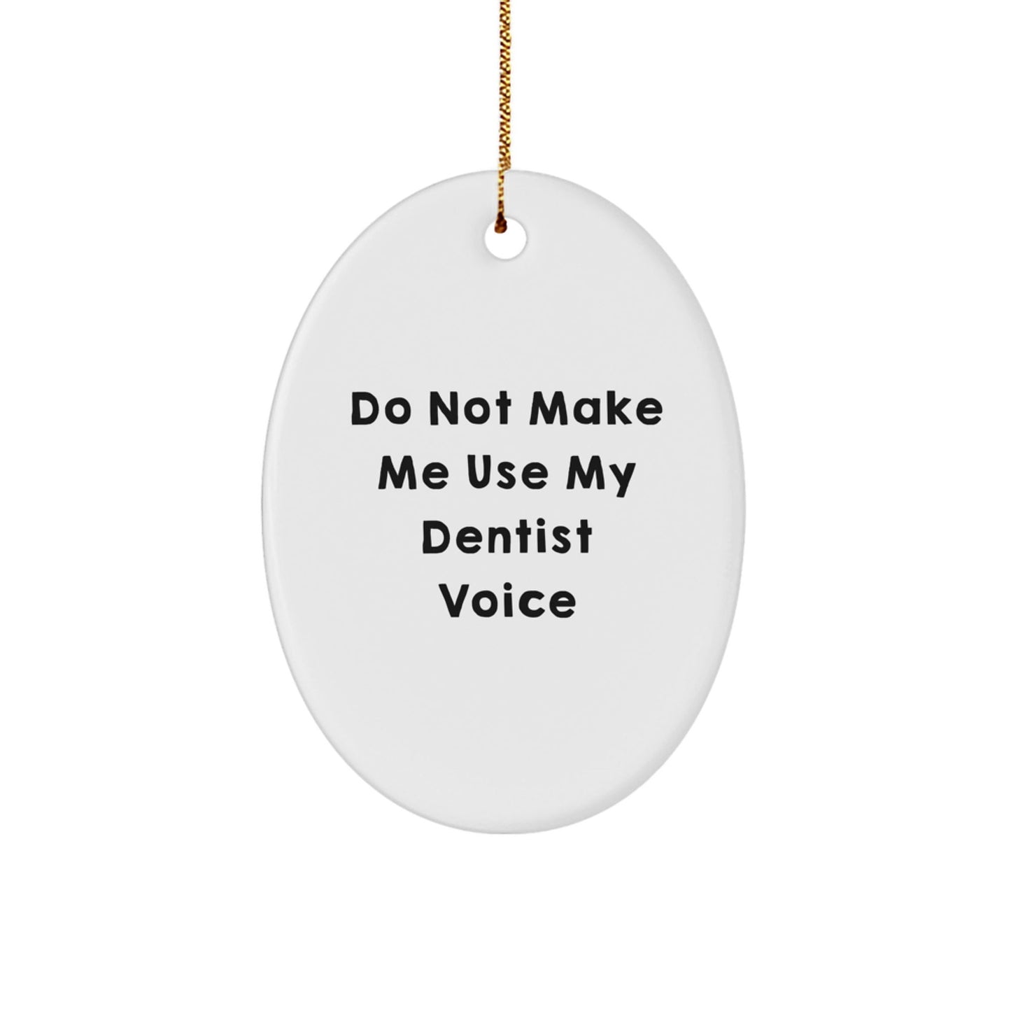 Funny Dentist Gifts for Christmas, Oval Ornament, 'Do Not Make Me Use My Dentist Voice' Quote, Gifts from Friends, Family, or Coworkers, Perfect for Dentist - The Buy Boom