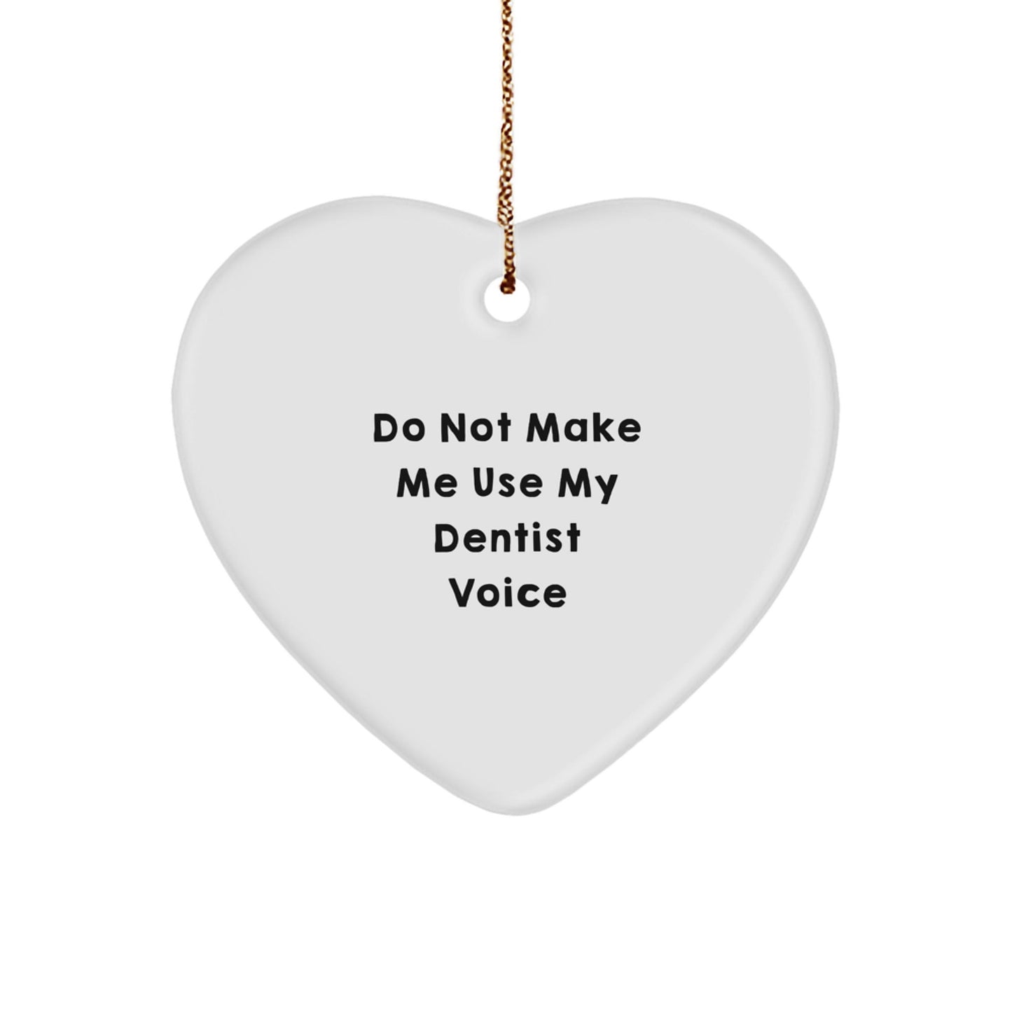 Funny Dentist Gifts for Men and Women, Heart Ornament with Do Not Make Me Use My Dentist Voice Quote, Gifts from Family, Friends, or Coworkers - The Buy Boom