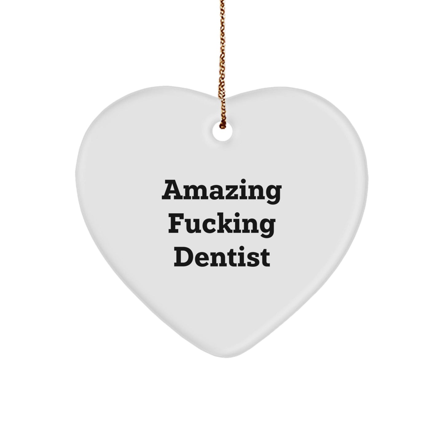 Funny Dentist Gifts from Friends for Christmas Unique Heart Ornament, Amazing 'F - king' Dentist Present, White Heart Shaped MDF Decor - The Buy Boom