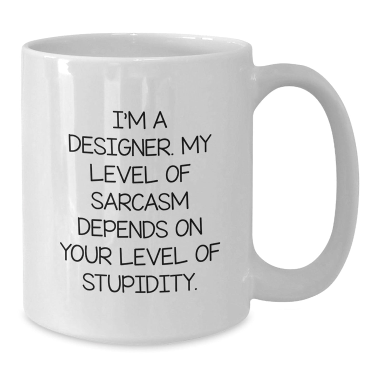 Funny Designer Christmas Unique Gifts from Friends for Men and Women - White Coffee Mug - I'm A Designer. My Level Of Sarcasm Depends On Your Level Of Stupidity. - The Buy Boom