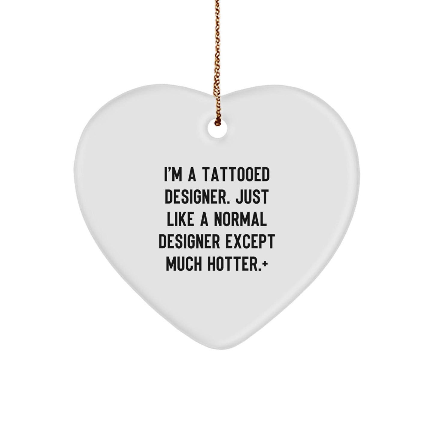 Funny Designer Gifts from Men for Women, Heart Ornament, 'I'm A Tattooed Designer. Just Like A Normal Designer Except Much Hotter.+', Unique Christmas Unique Gifts for Friends - The Buy Boom