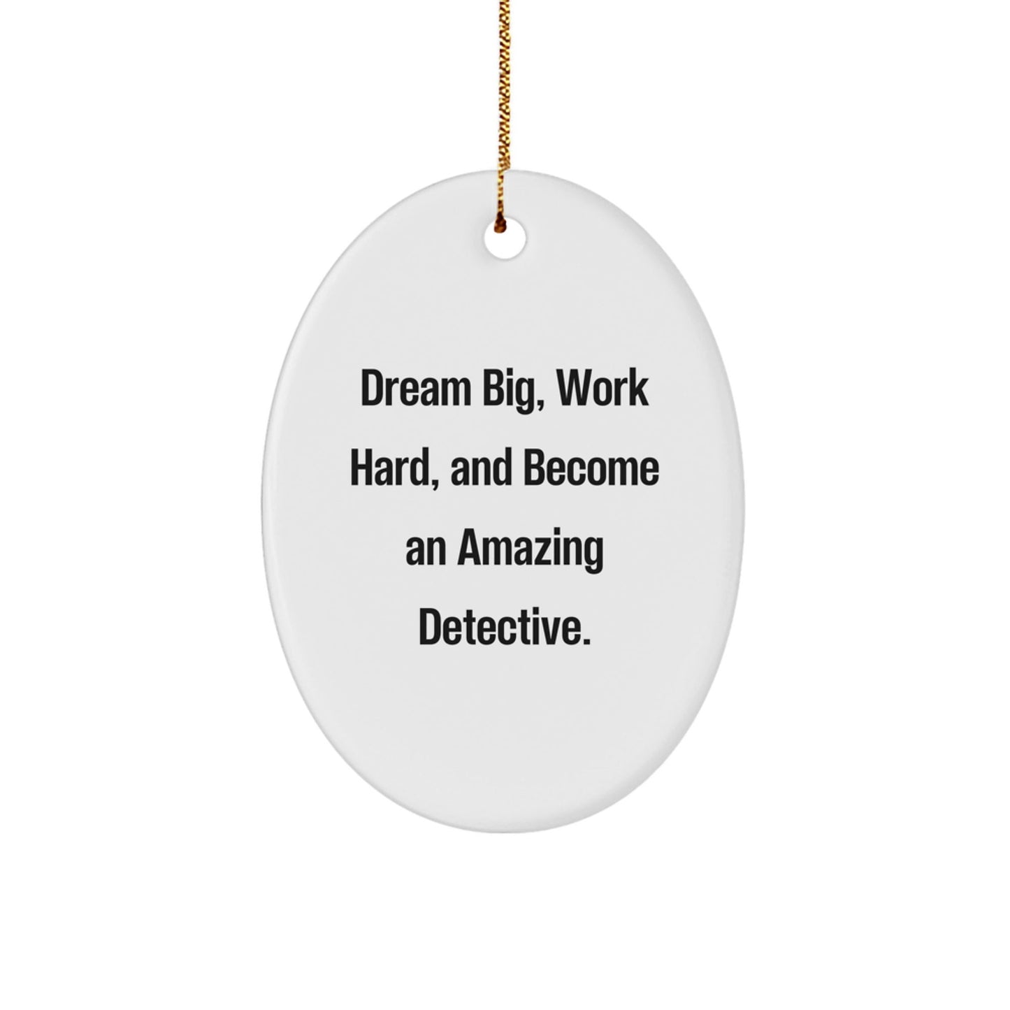 Funny Detective Gifts from Friends - Gifts for Men - Oval Ornament with Dream Big Quote - Unique Christmas Unique Gift Ideas - The Buy Boom