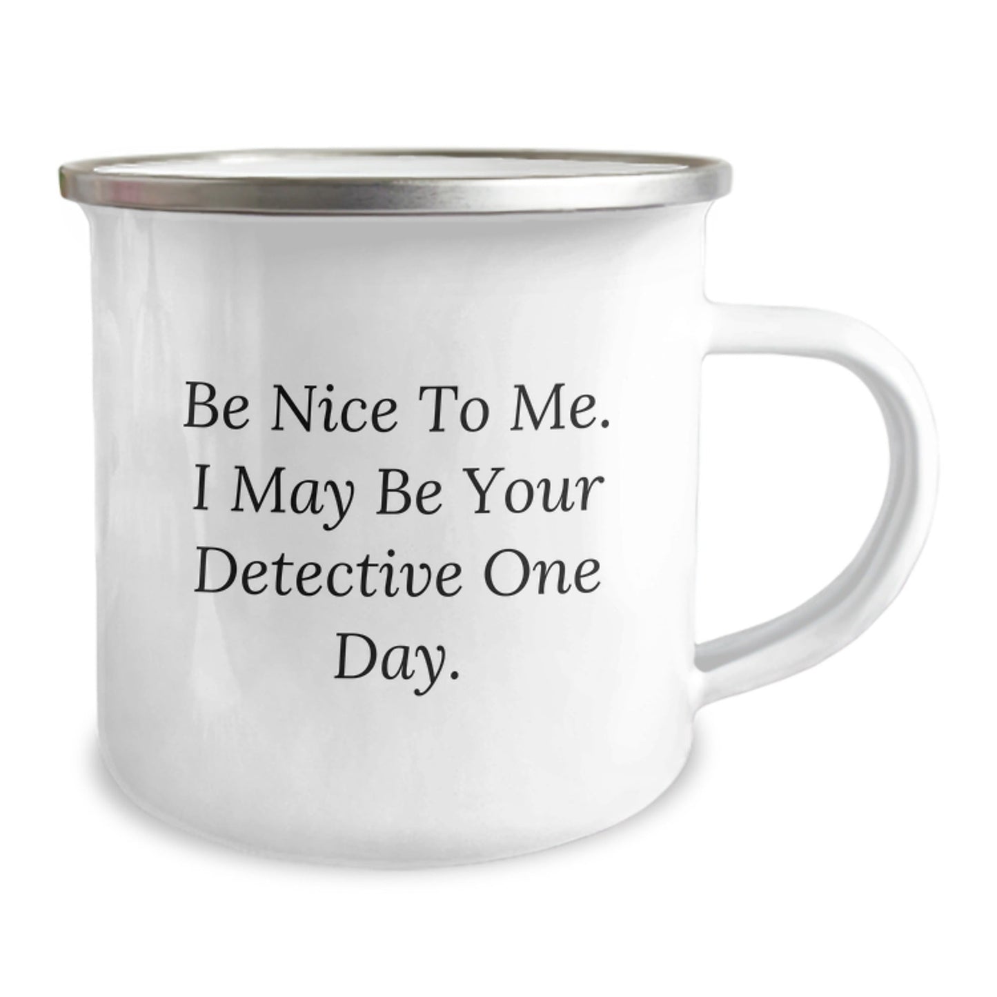 Funny Detective Gifts from Friends, Unique Birthday Unique Gifts for Men, Camping Mug with Quote 'Be Nice To Me. I May Be Your Detective One Day.' - The Buy Boom