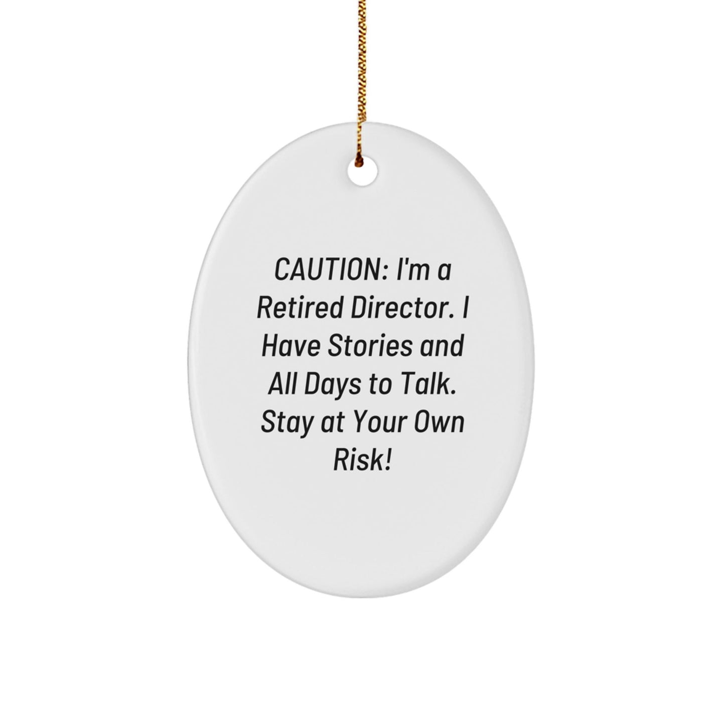 Funny Director Gifts from Friends - Retired Director Oval Ornament, Caution: I'm A Retired Director. I Have Stories And All Days To Talk. Stay At Your Own Risk! Christmas Unique Gifts for Director - The Buy Boom