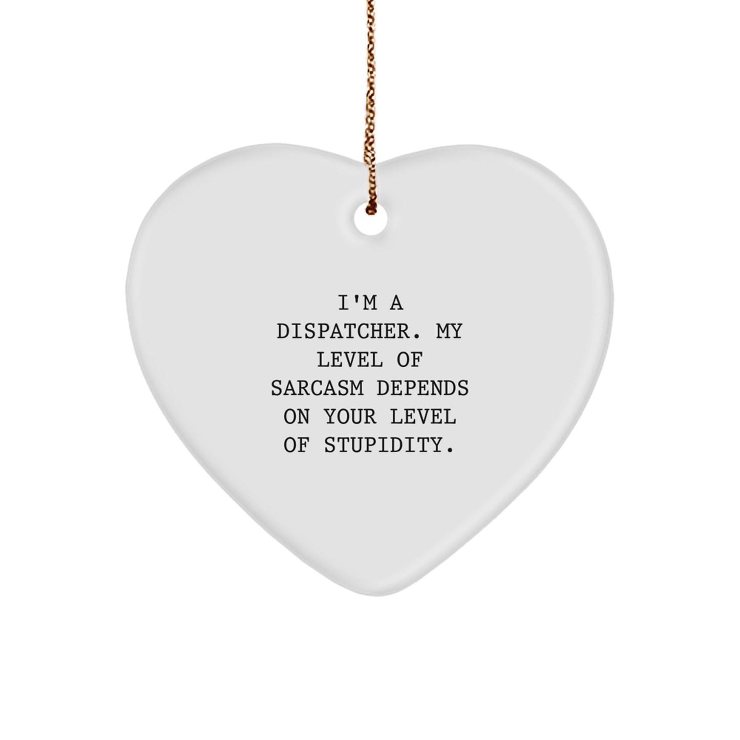 Funny Dispatcher Gifts for Him - Heart Ornament with Sarcasm Quote, Gifts from Men to Dispatcher, Christmas Unique Presents - The Buy Boom