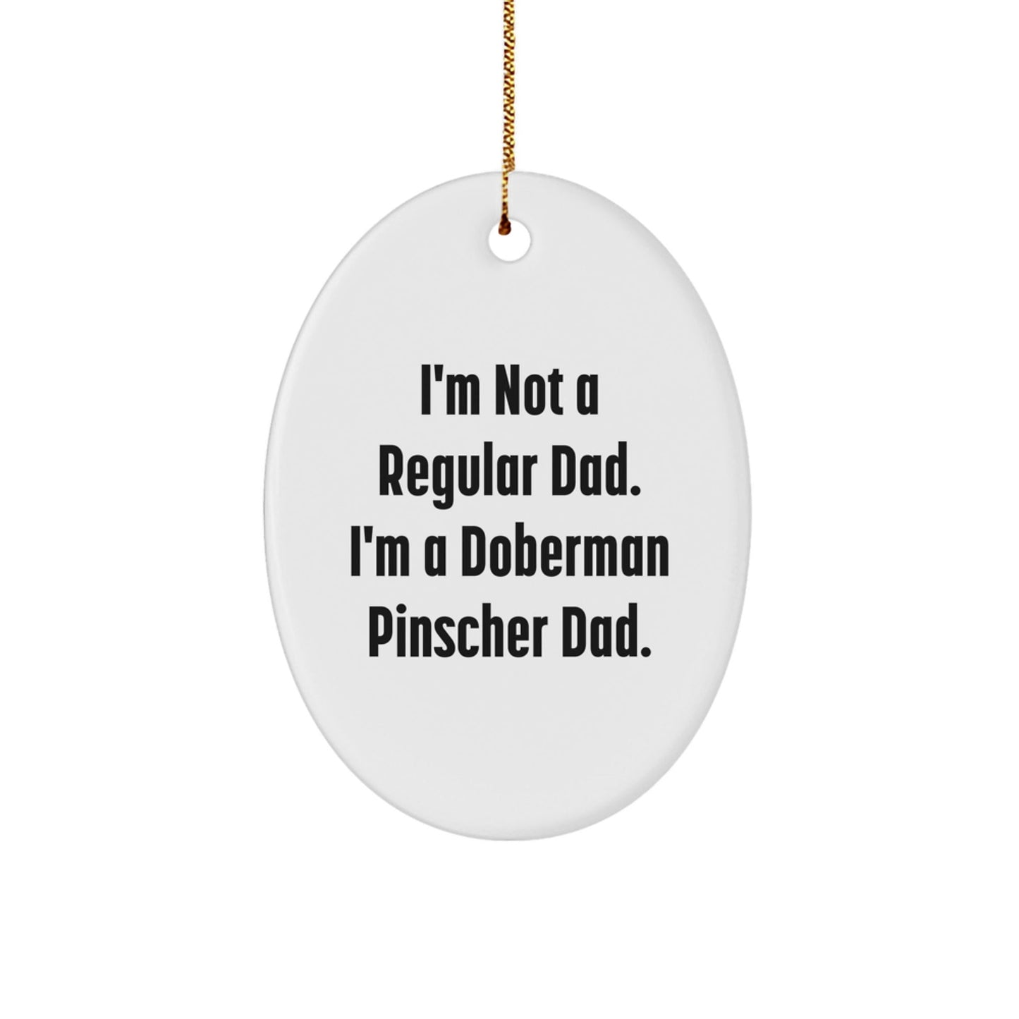 Funny Doberman Pinscher Dog Gifts for Dad Christmas Oval Ornament, 'I'm Not A Regular Dad. I'm A Doberman Pinscher Dad.' Christmas Unique Gifts from Son Daughter - The Buy Boom