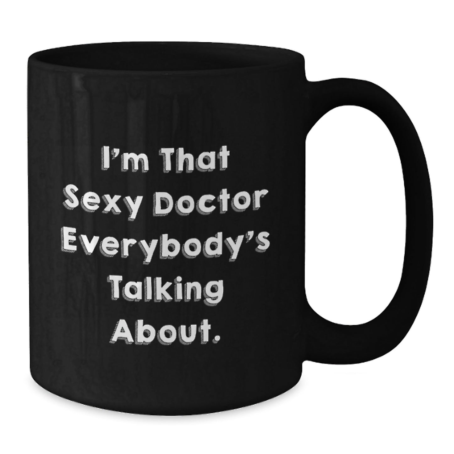 Funny Doctor Gifts for Birthday - I'm That Sexy Doctor Everybody's Talking About. Black Coffee Mug, Gifts from Friends to Doctor - The Buy Boom
