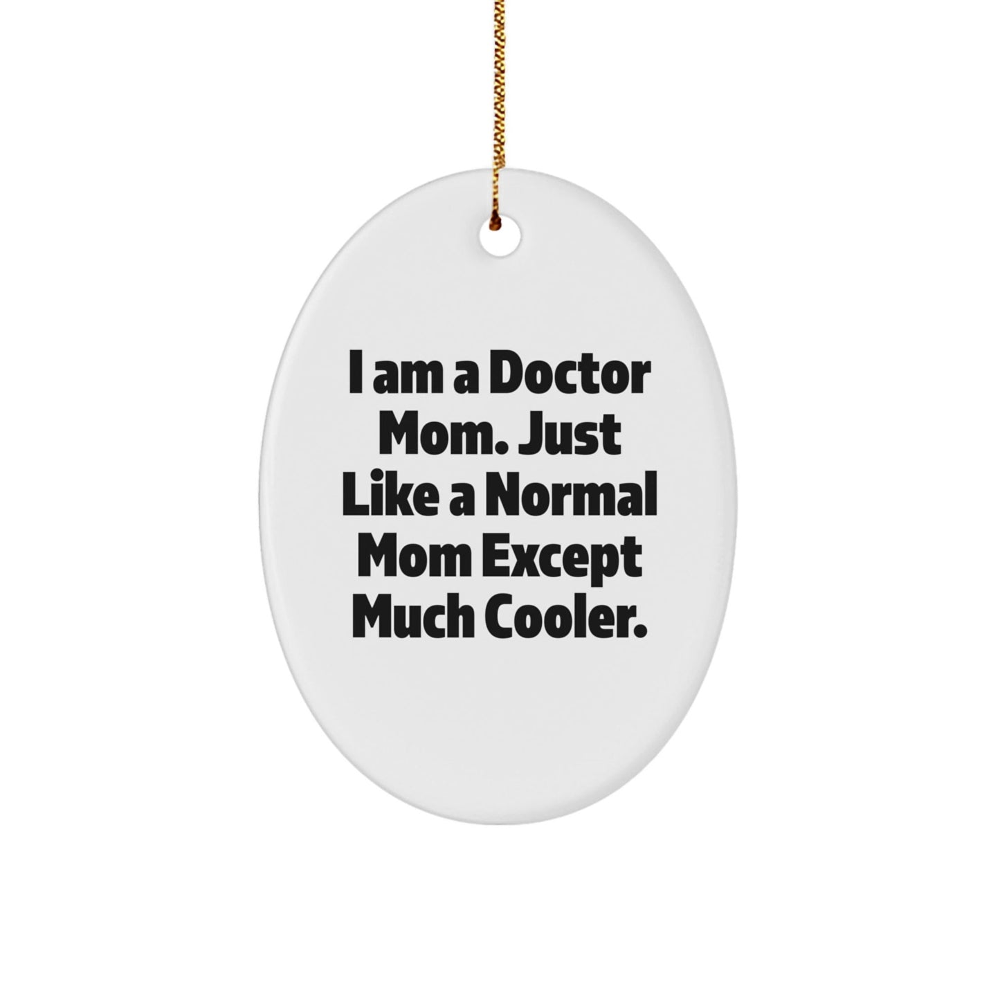 Funny Doctor Gifts for Doctor Mom, I Am A Doctor Mom Oval Ornament, White Oval Shaped Christmas Unique Gift - The Buy Boom