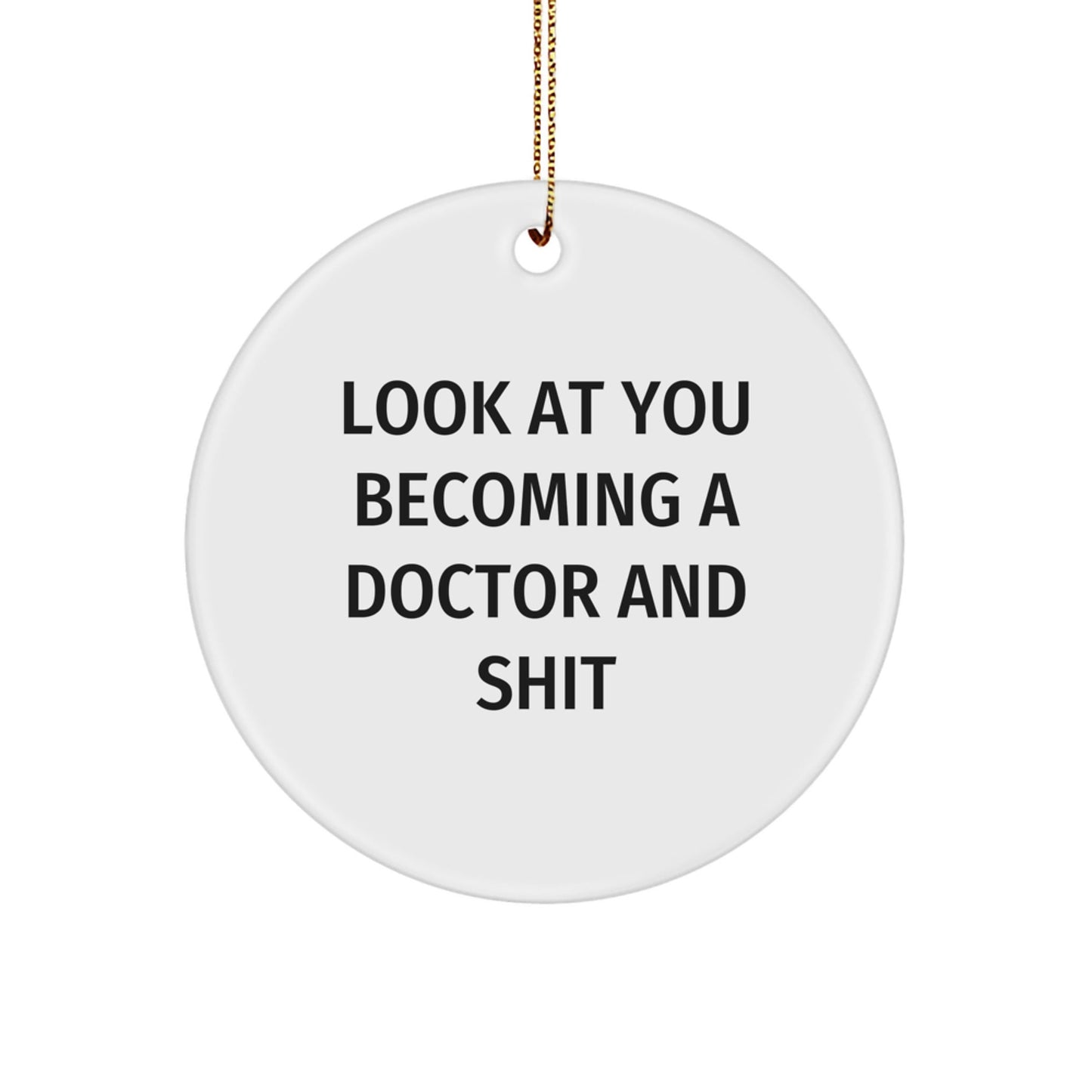 Funny Doctor Gifts for Him - Look At You Becoming A 'Doctor And Shit' Christmas Unique Circle Ornament, Gifts from Friends to Family - The Buy Boom