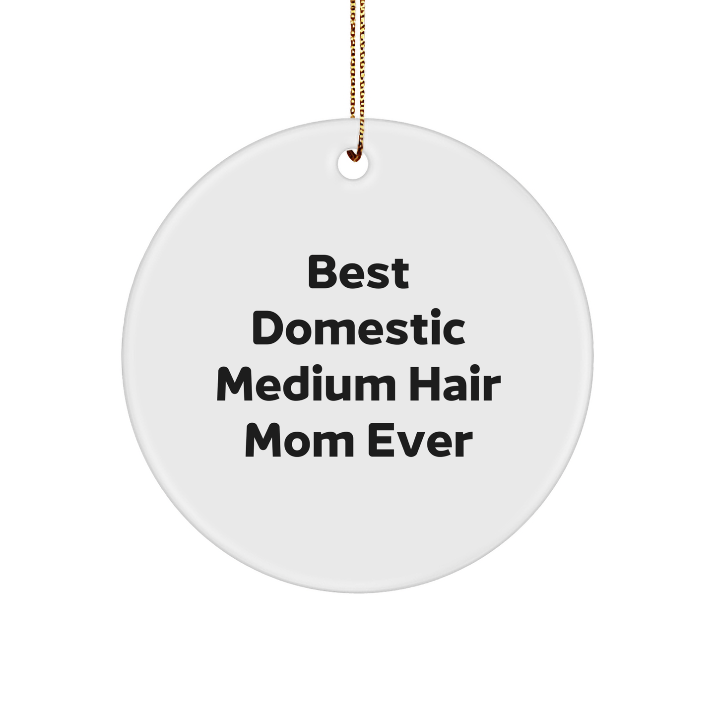 Funny Domestic Medium Hair Cat Mom Gifts from Friends, for Christmas Unique Circle Ornament - The Buy Boom