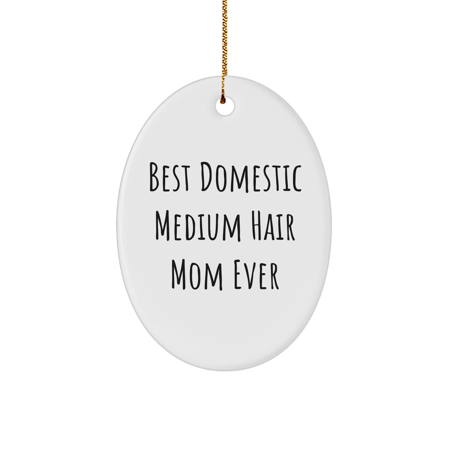 Funny Domestic Medium Hair Cat Mom Gifts - Oval Ornament for Christmas from Family, Friends, or Coworkers - 'Best Domestic Medium Hair Mom Ever' Quote - The Buy Boom