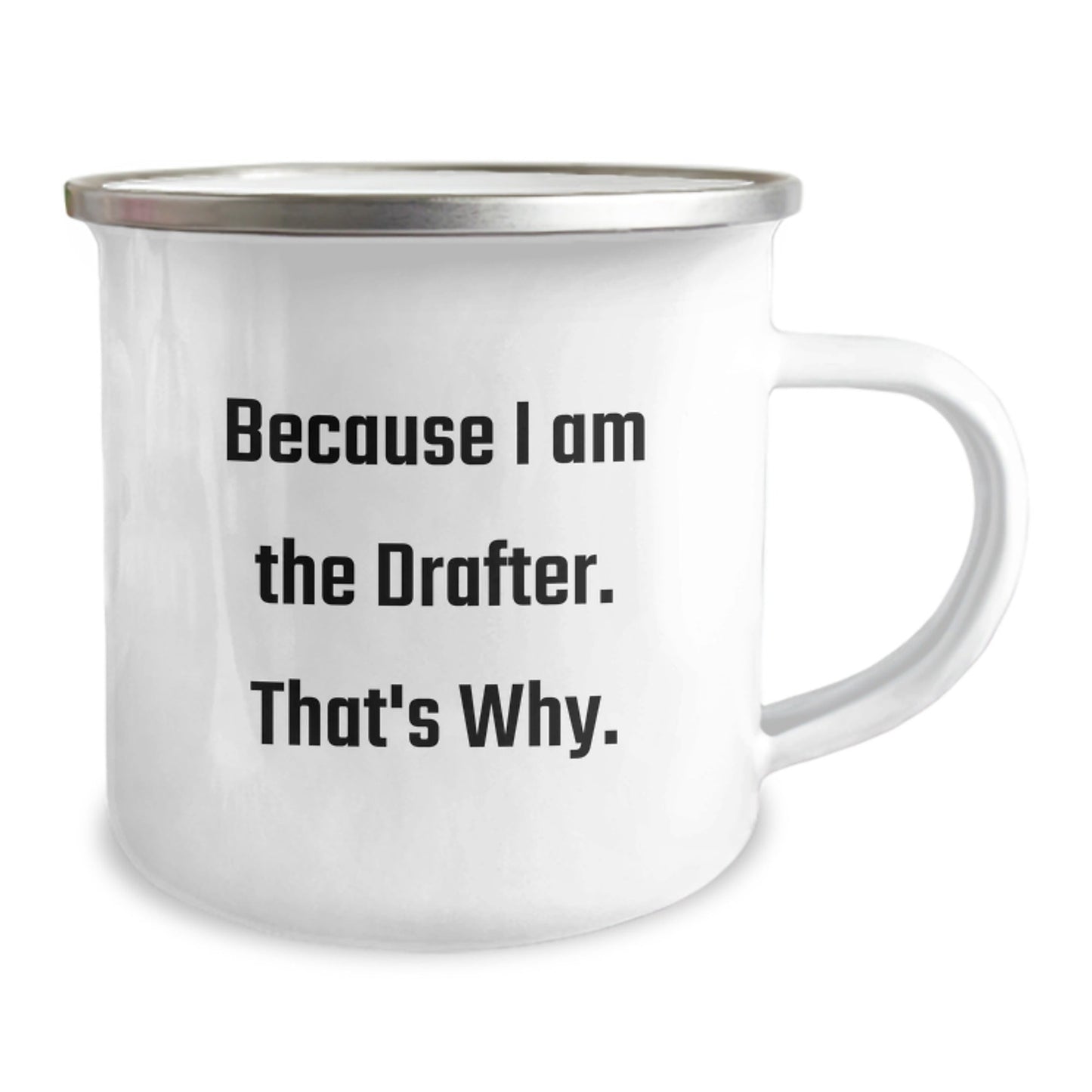 Funny Drafter Gifts for Men, Women, Friends, Family - Because I Am The Drafter. That's Why. Stainless Steel Camping Mug Christmas Unique Gifts - The Buy Boom