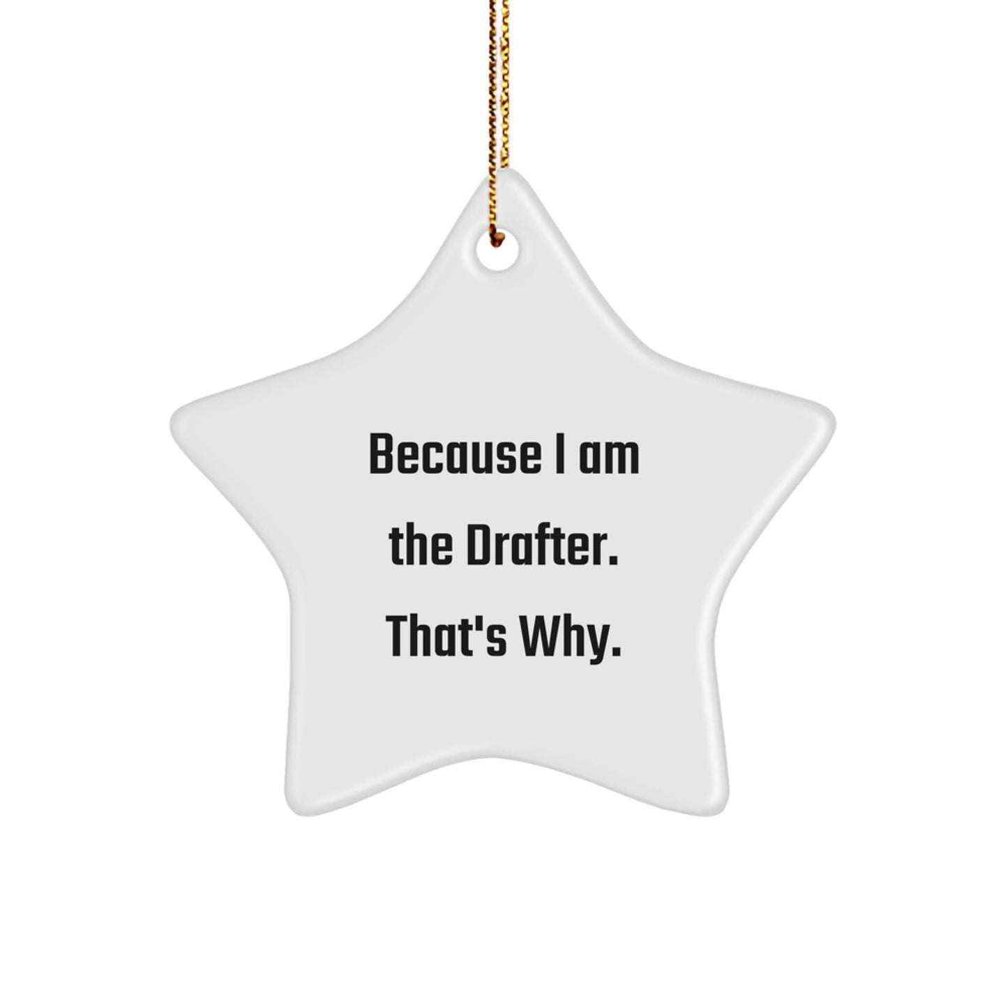 Funny Drafter Gifts from Men or Women - Star Ornament, Because I Am The Drafter. That's Why - Christmas Unique - The Buy Boom