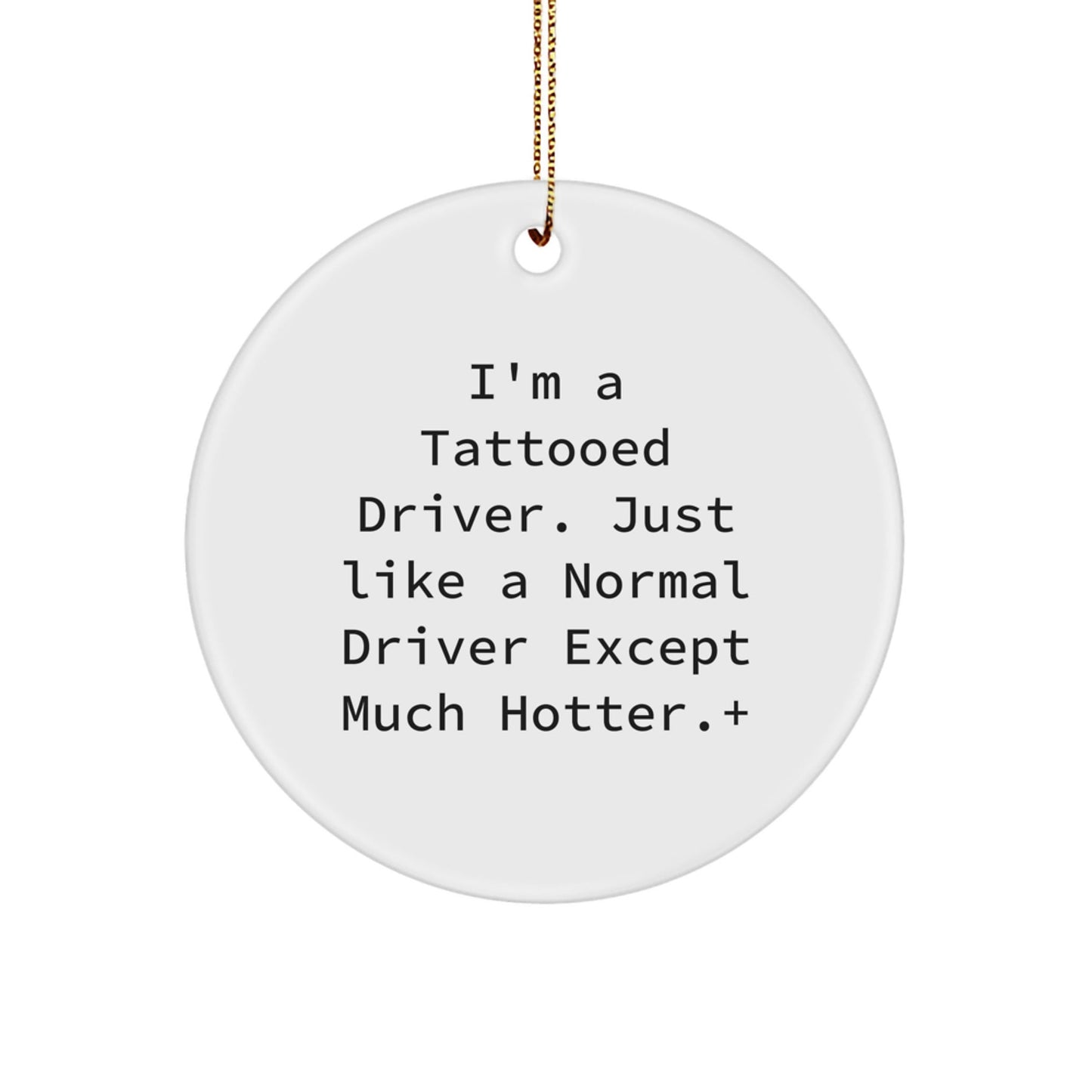 Funny Driver Gifts for Men - 'I'm A Tattooed Driver' Circle Ornament, White, 2.75\ - The Buy Boom
