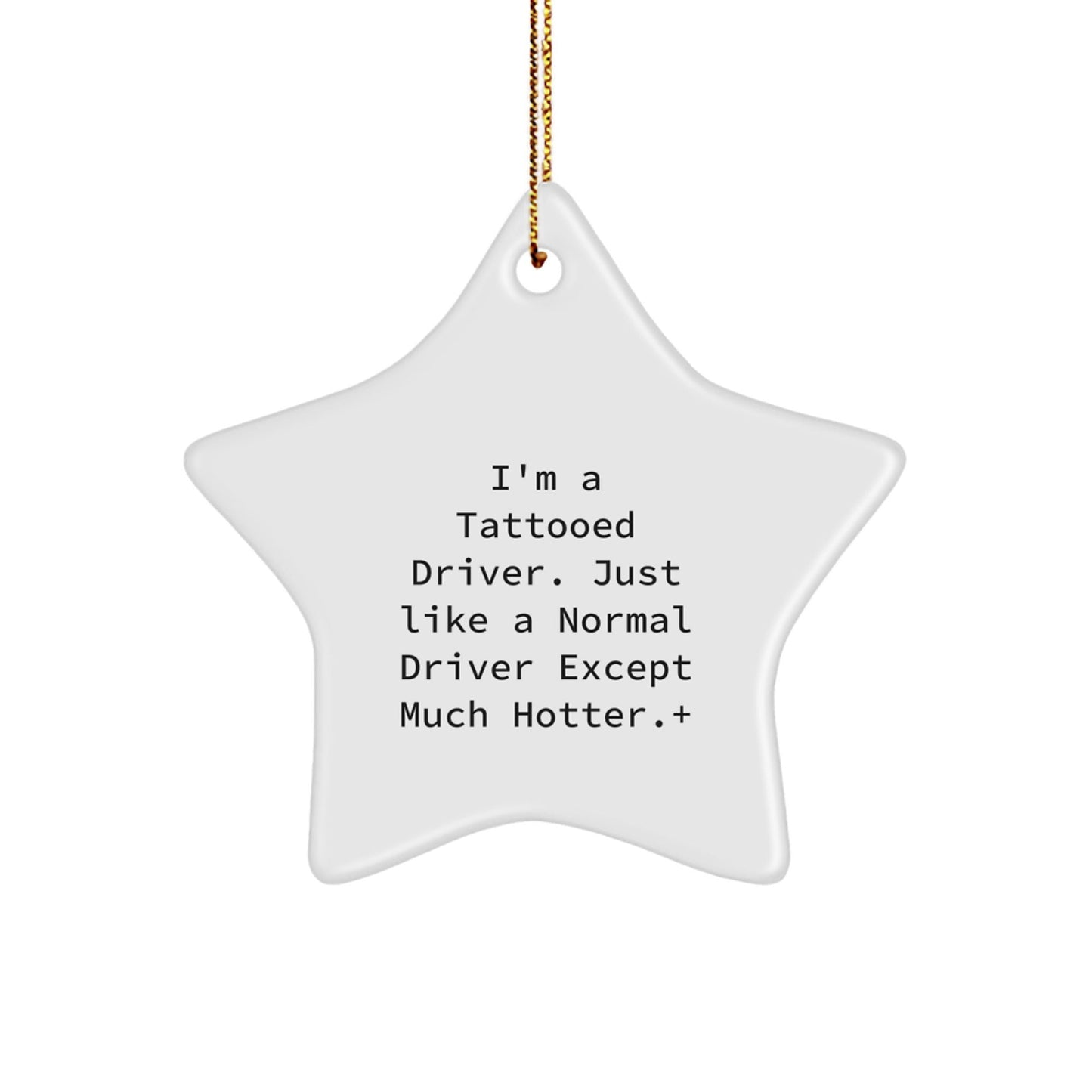 Funny Driver Gifts - I'm A Tattooed Driver. Just Like A Normal Driver Except Much Hotter.+, Star Ornament, Christmas Unique Presents from Friends to Family - The Buy Boom