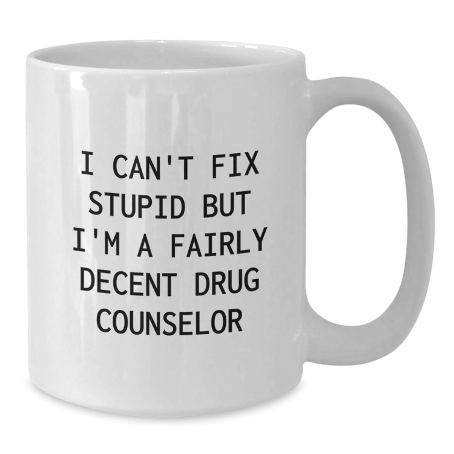 Funny Drug Counselor Gifts for Men from Friends, I Can't Fix Stupid White Coffee Mug, White Ceramic Mug, Ideal Gift for Drug Counselor - The Buy Boom