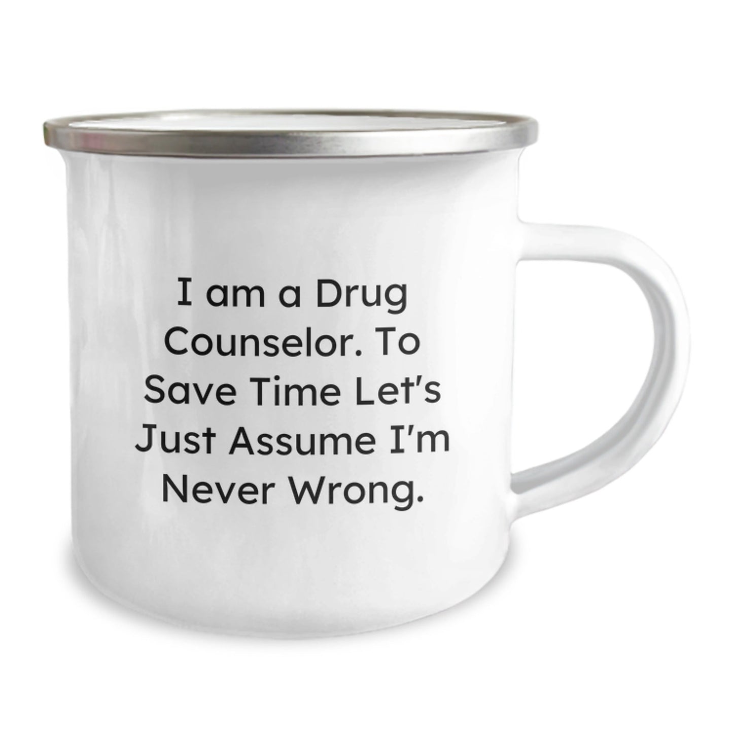 Funny Drug Counselor Gifts for Men, Unique Christmas Memorable Presents for a Friend, 'I'm Never Wrong' Camping Mug, 12 oz Stainless Steel - The Buy Boom
