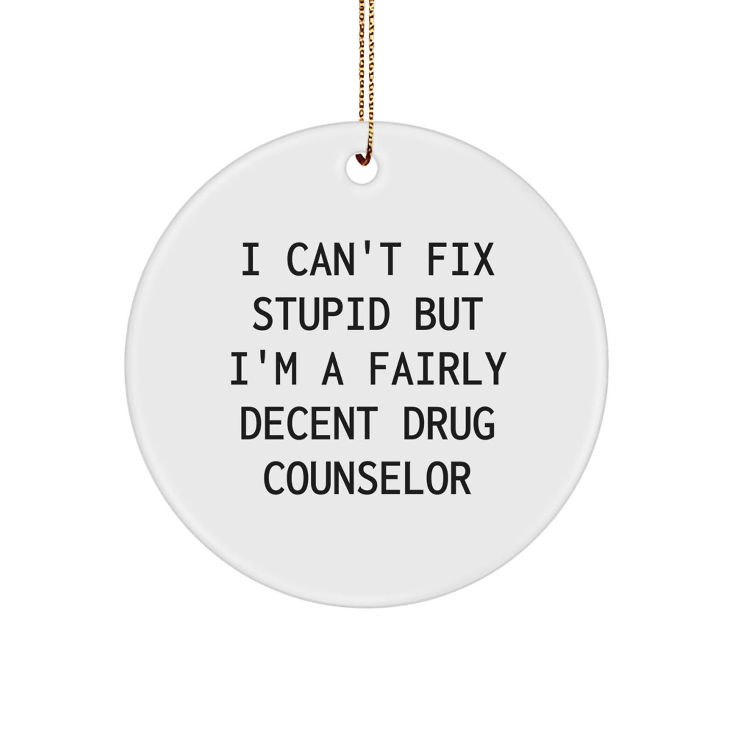 Funny Drug Counselor Gifts for Women Men Friends - I Can't Fix Stupid But I'm A Fairly Decent Circle Ornament - The Buy Boom