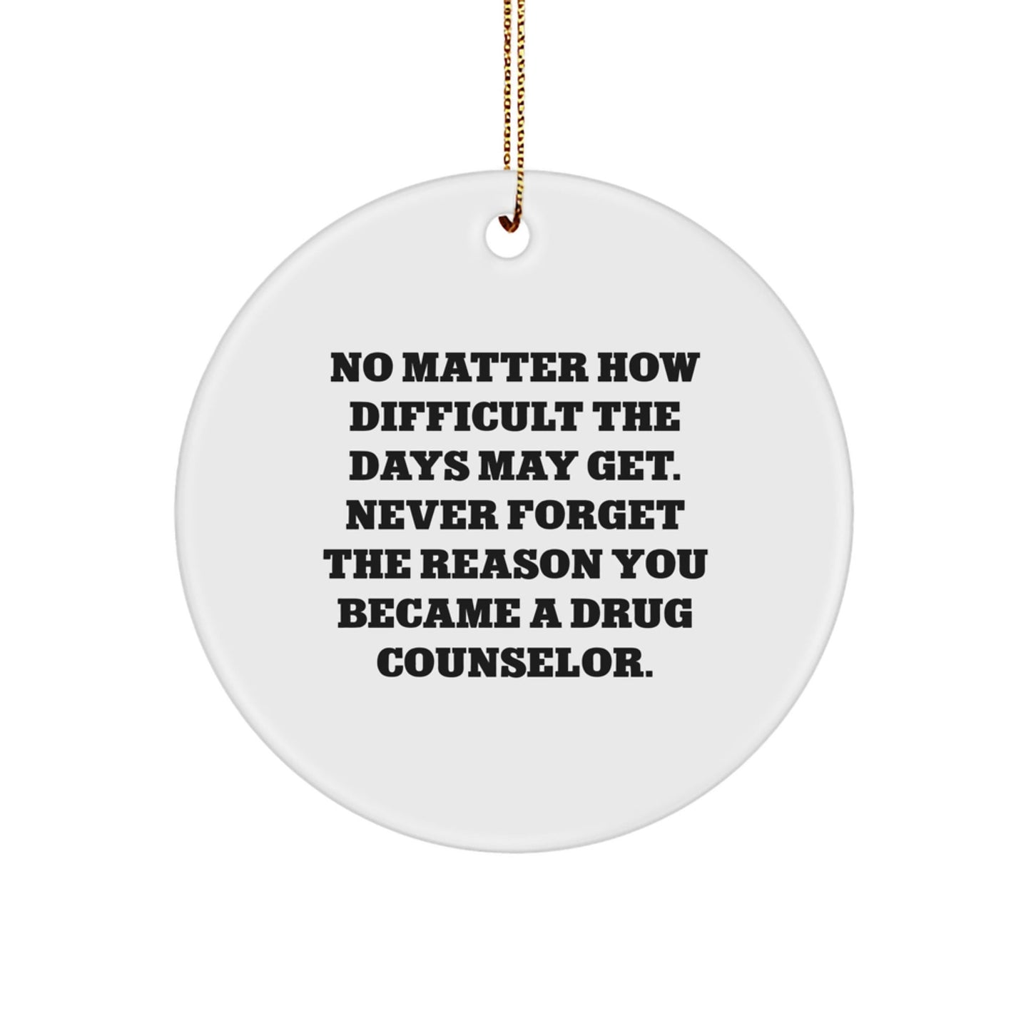 Funny Drug Counselor Gifts from Friends - Circle Ornament with Inspirational Quote - Christmas Unique Gifts for Drug Counselor Men - The Buy Boom