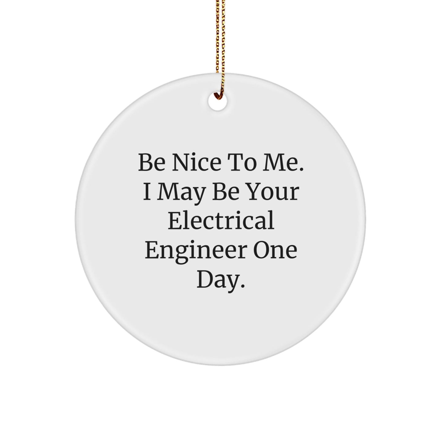 Funny Electrical Engineer Gifts from Friends - 'Be Nice To Me... Circle Ornament for Christmas Unique - The Buy Boom