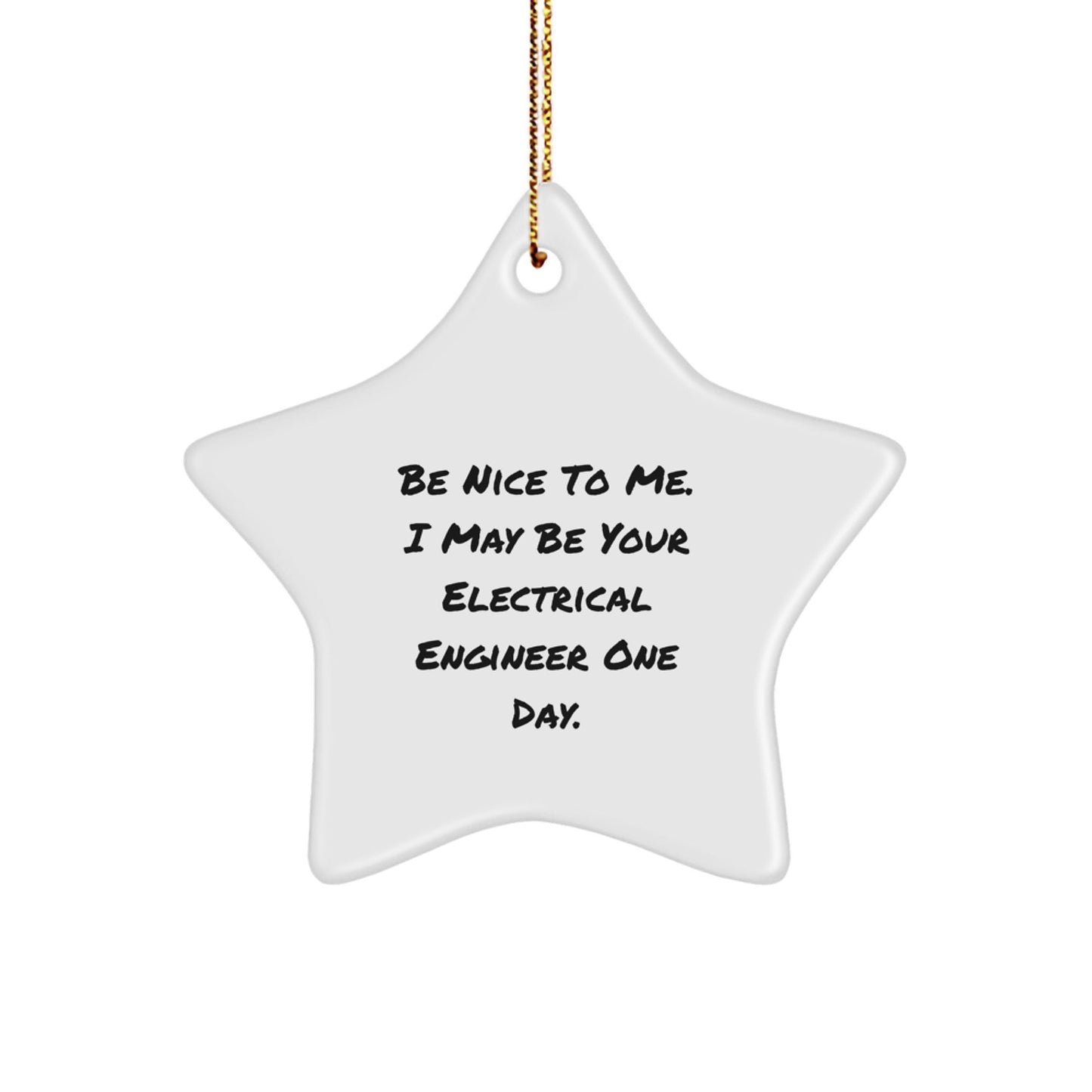 Funny Electrical Engineer Gifts from Men to Friends, Star Ornament Be Nice To Me One Day for Christmas Unique Presents - The Buy Boom