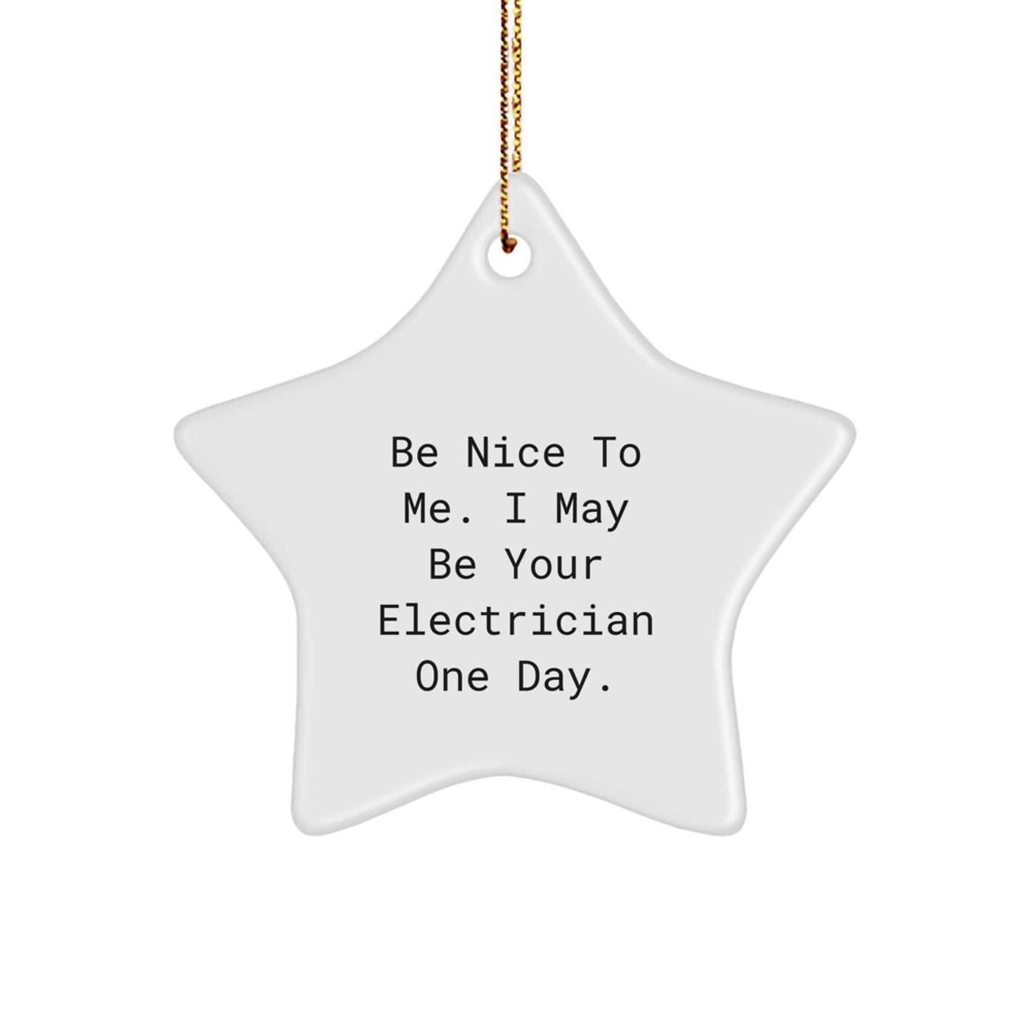 Funny Electrician Gifts for Men from Friends, Christmas Unique Star Ornament, Inspirational Quote 'Be Nice To Me. I May Be Your Electrician One Day.' - The Buy Boom