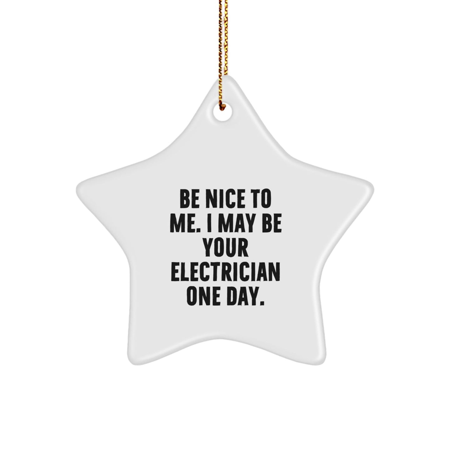 Funny Electrician Gifts from Friends - Star Ornament for Electrician Men - 'Be Nice To Me. I May Be Your Electrician One Day.' Christmas Unique Gifts - The Buy Boom