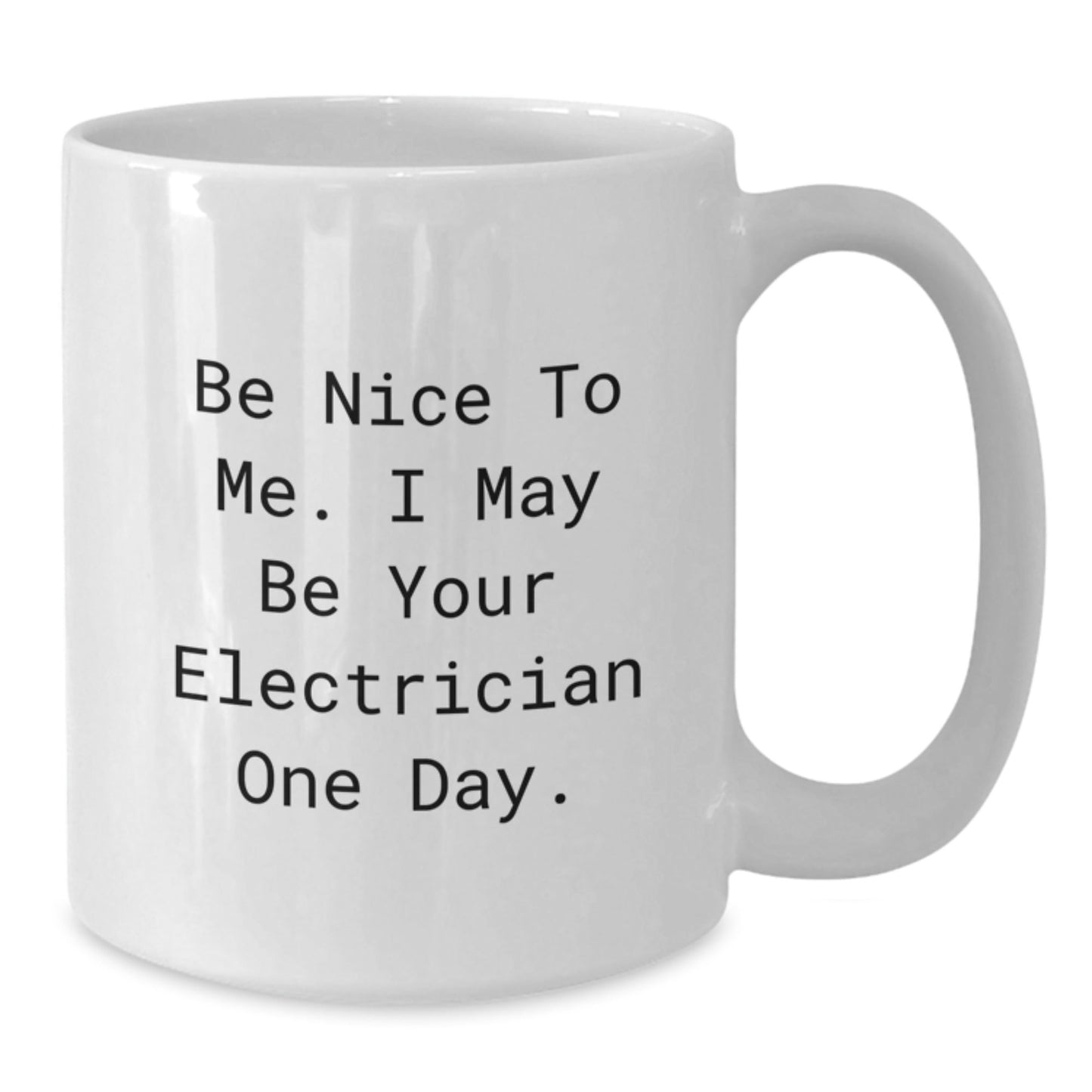 Funny Electrician White Coffee Mug, Gifts from Friends and Family to Electrician, Christmas Unique Mugs with Be Nice To Me. I May Be Your Electrician One Day. - The Buy Boom