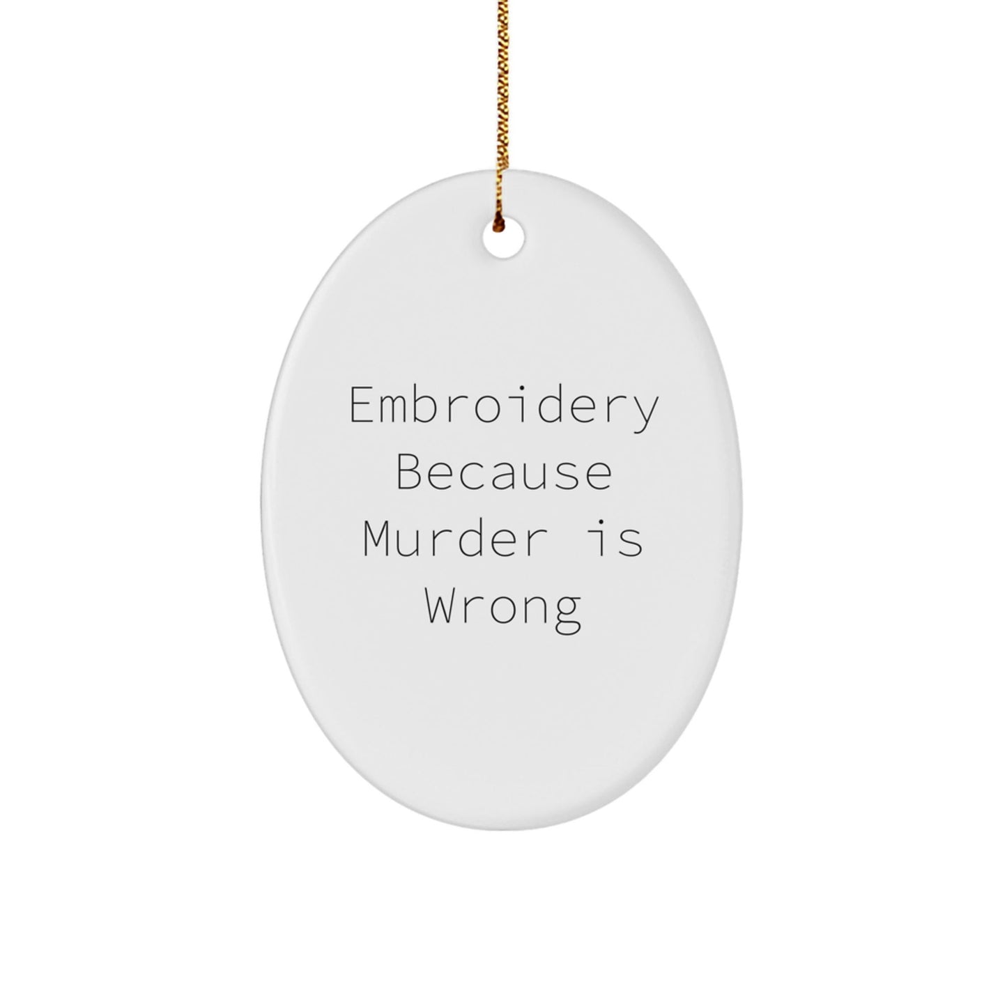 Funny Embroidery Gifts from Friends for Women - Oval Ornament with 'Embroidery Because Murder Is Wrong' Quote, Christmas Unique Presents - The Buy Boom