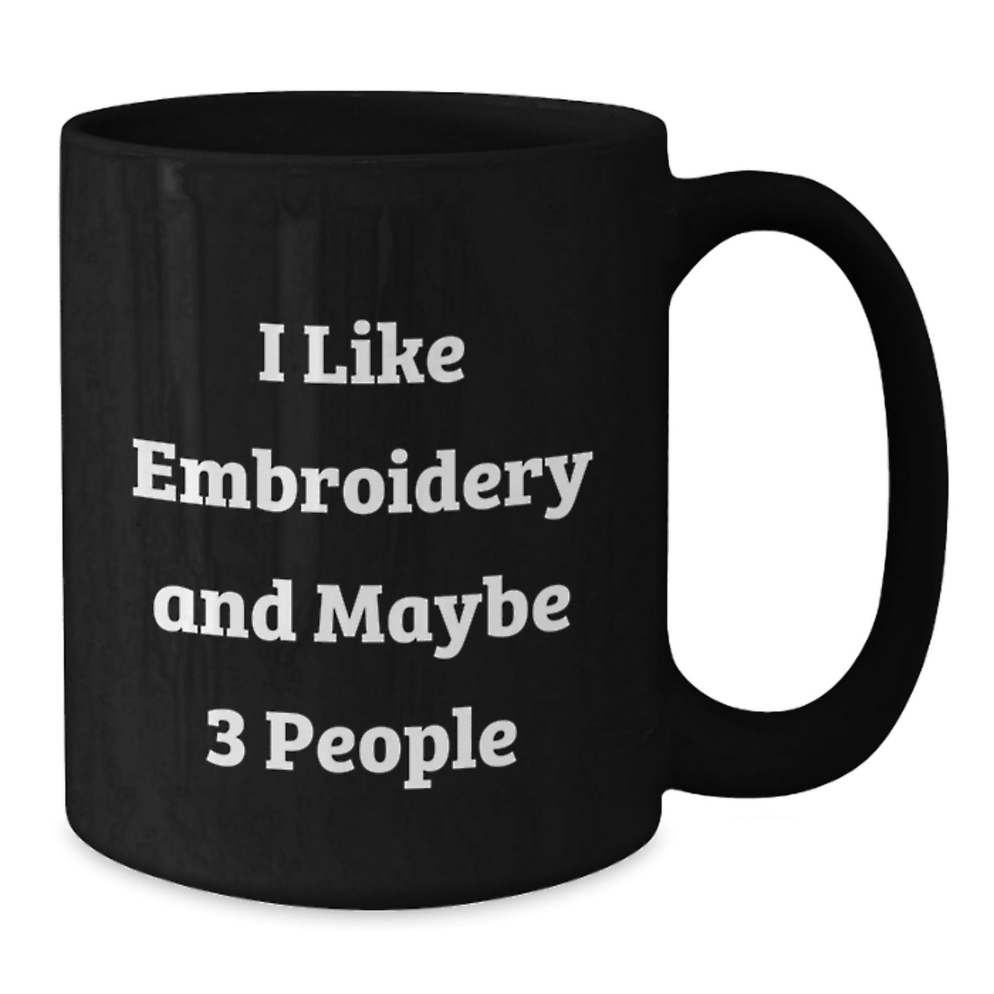 Funny Embroidery Gifts from Men for Women Black Coffee Mugs I Like Embroidery And Maybe 3 People Christmas Unique - The Buy Boom