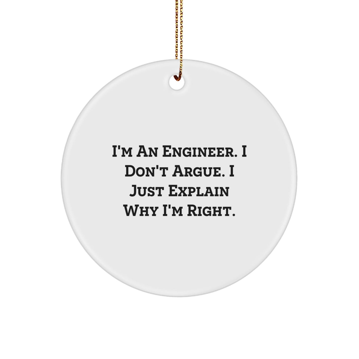 Funny Engineer Circle Ornament Gifts for Him - I'm An Engineer. I Just Explain Why I'm Right. - White Color, MDF Material, Christmas Unique Gifts from Friends - The Buy Boom