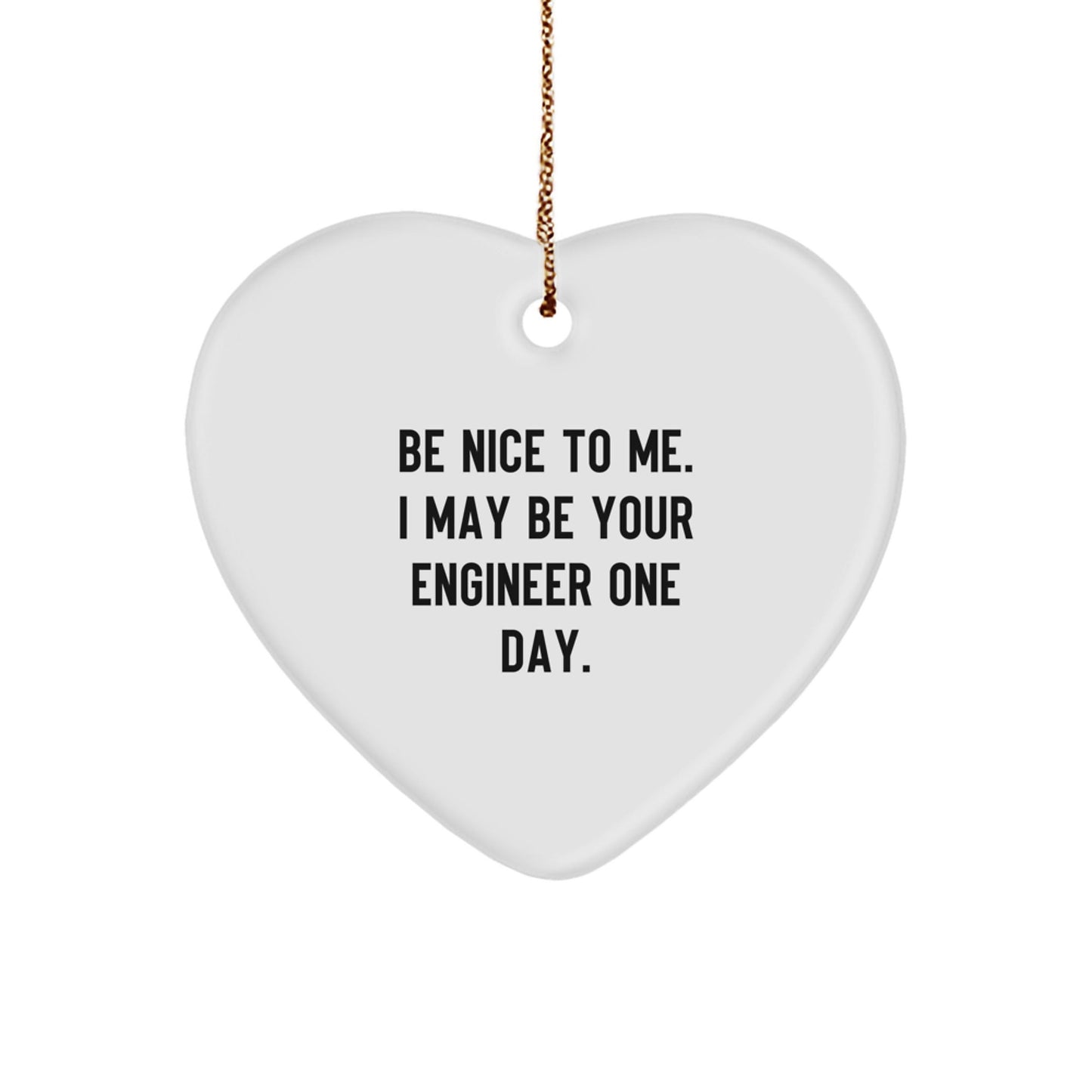 Funny Engineer Gifts for Christmas Unique Presents from Family to Friends or Coworkers Heart Ornament with Quote Be Nice To Me I May Be Your Engineer One Day - The Buy Boom