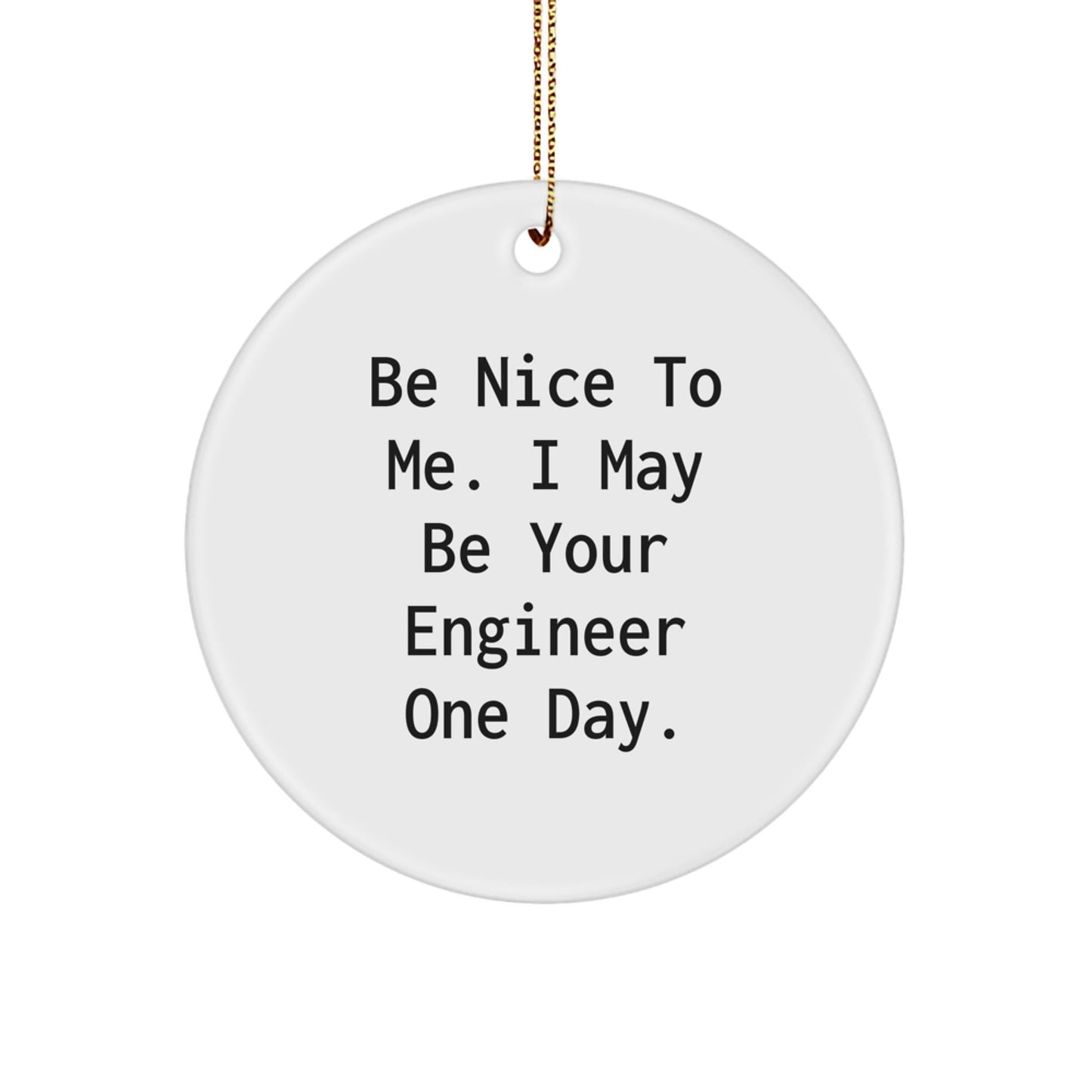 Funny Engineer Gifts for Him, Unique Christmas Circle Ornament with Inspirational Quote 'Be Nice To Me, I May Be Your Engineer One Day', Gifts from Friends to Family - The Buy Boom