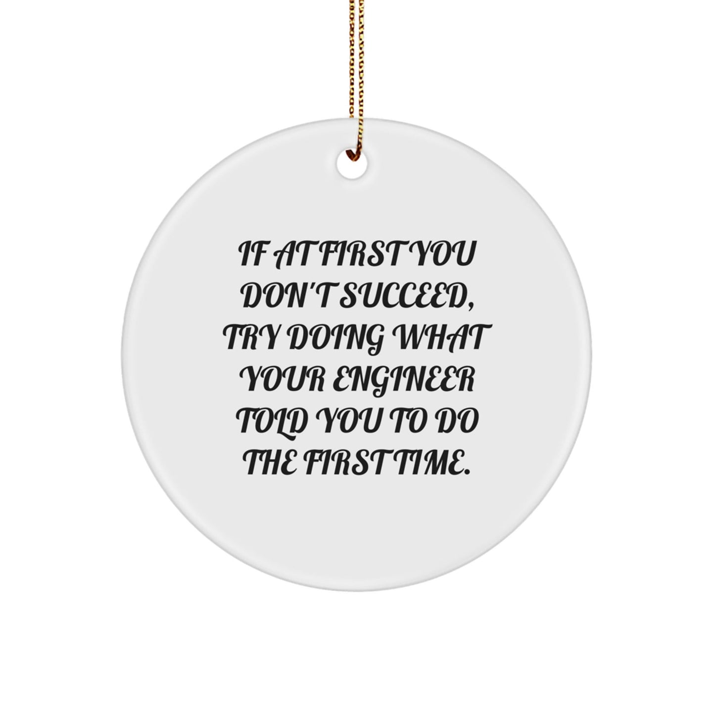 Funny Engineer Gifts for Men from Friends Christmas Circle Ornament, If At First You Don't Succeed, Try Doing What Your Engineer Told You To Do The First Time - The Buy Boom