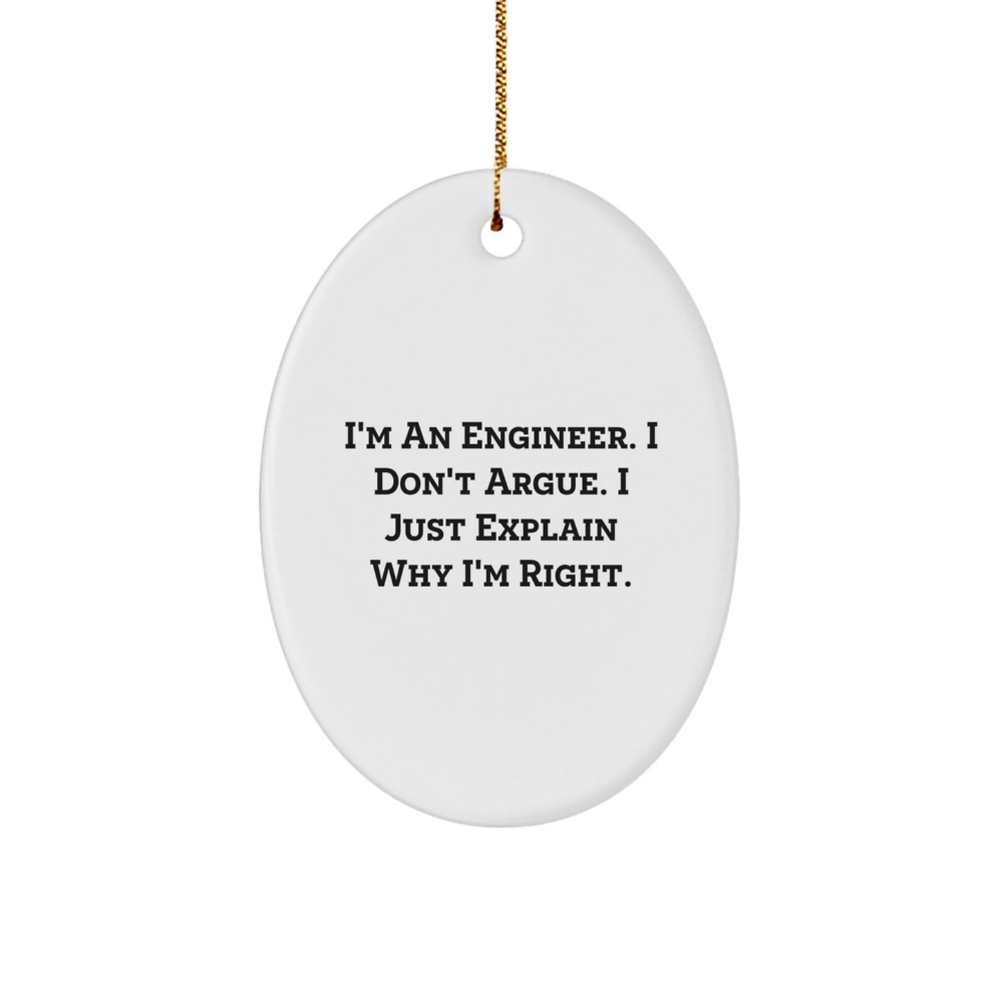 Funny Engineer Oval Ornament Gifts from Friends and Family - I'm an Engineer I Don't Argue - Christmas Unique Gifts - The Buy Boom