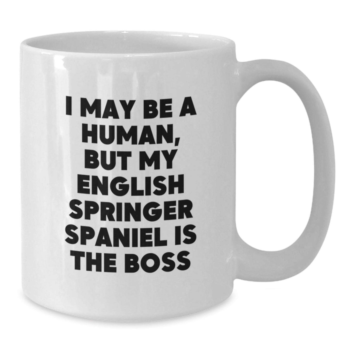 Funny English Springer Spaniel Dog Gifts from Friends for Birthday - I May Be A Human, But My English Springer Spaniel Is The Boss White Coffee Mug - The Buy Boom