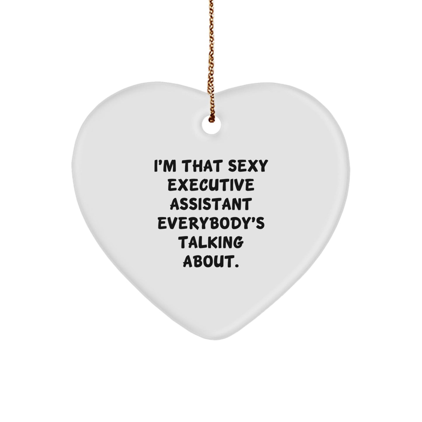 Funny Executive Assistant Gifts from Men or Women - I'm That Sexy Executive Assistant Everybody's Talking About Heart Ornament Christmas Unique Gifts for Executive Assistant and Heart Lovers - The Buy Boom