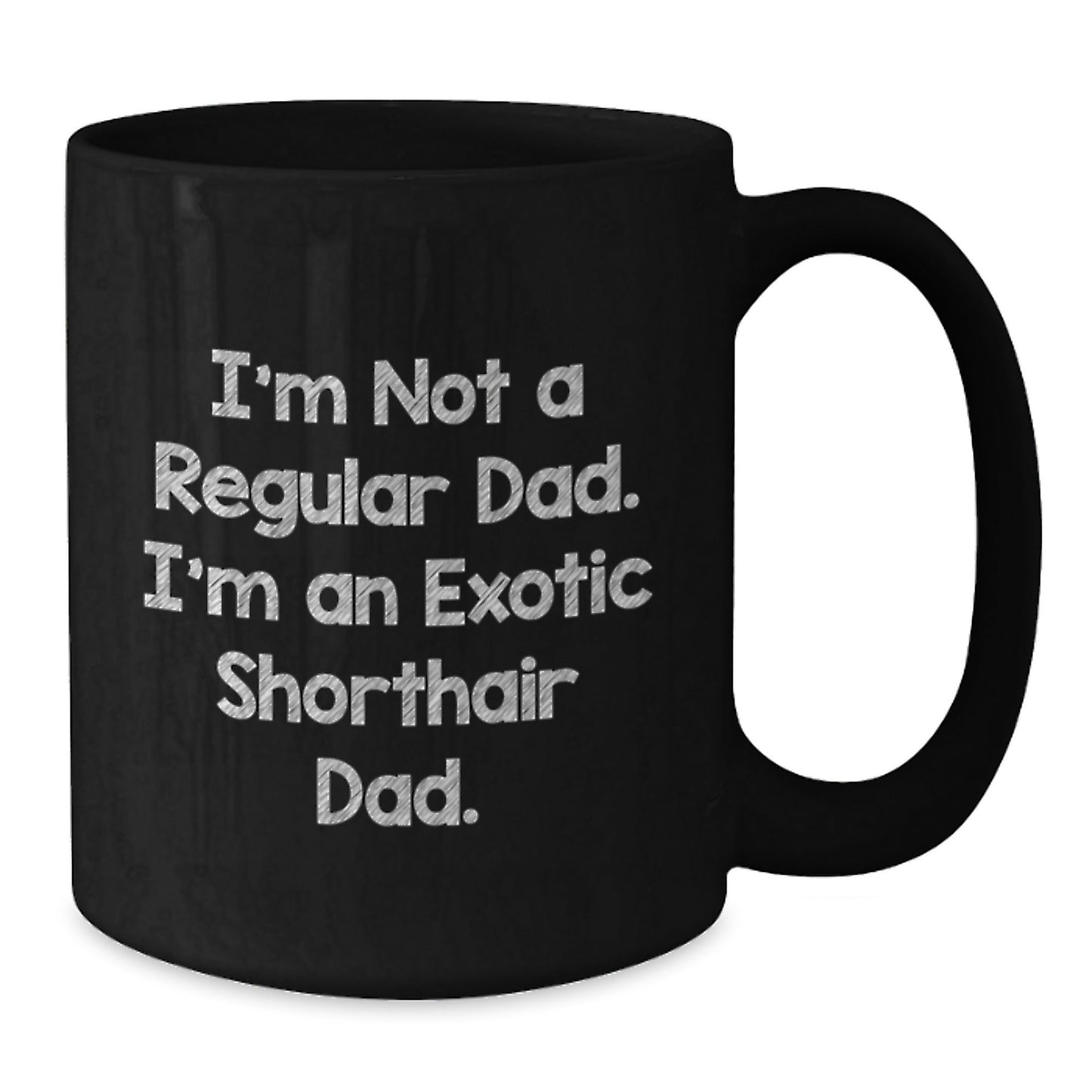 Funny Exotic Shorthair Cat Gifts for Dad, Black Coffee Mug with Quote 'I'm Not A Regular Dad. I'm An Exotic Shorthair Dad.', Gifts from Men to Family - Birthday Unique Gifts - The Buy Boom