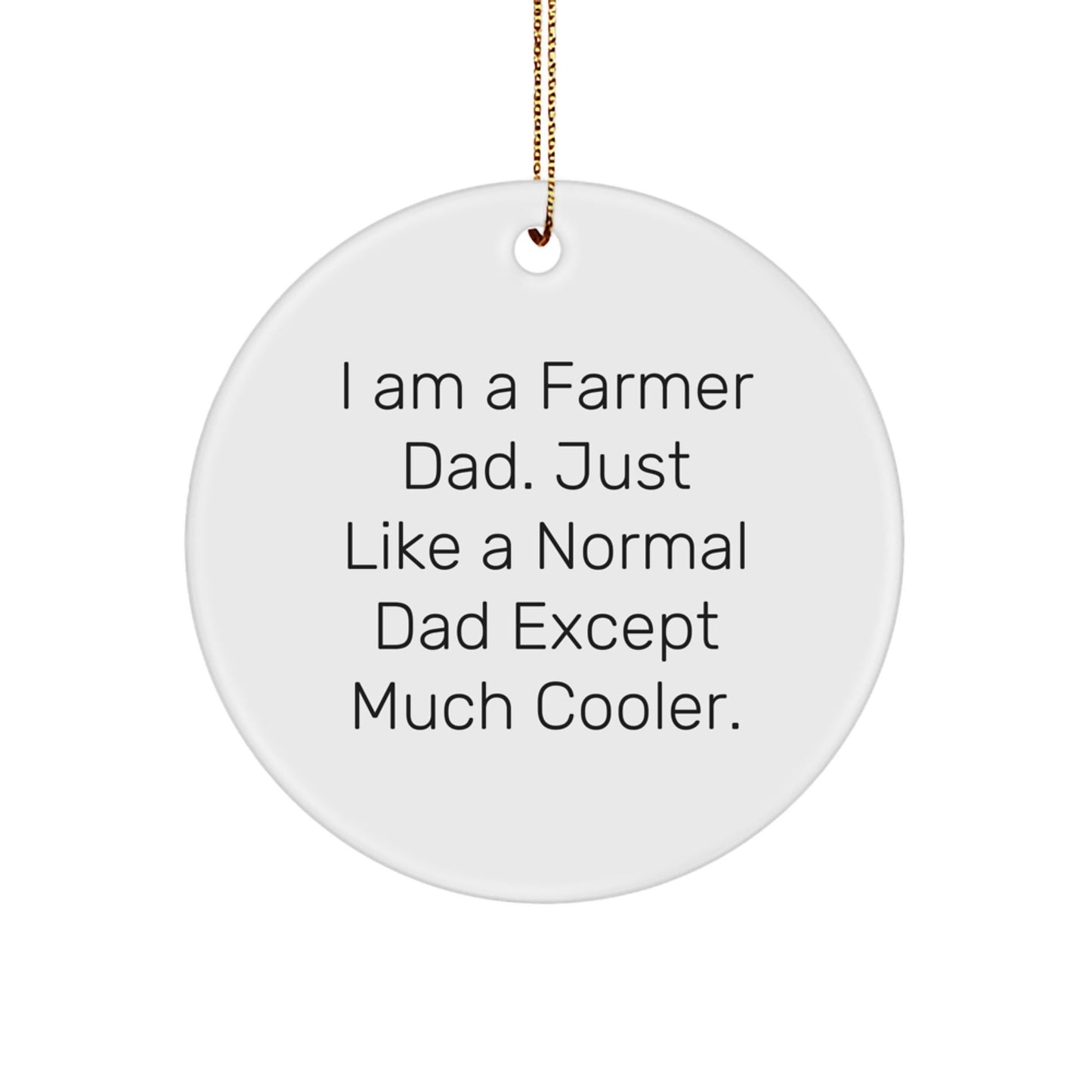 Funny Farmer Gifts for Men, 'I Am A Farmer Dad' Christmas Circle Ornament, Unique Gifts from Dad to Farmer - The Buy Boom