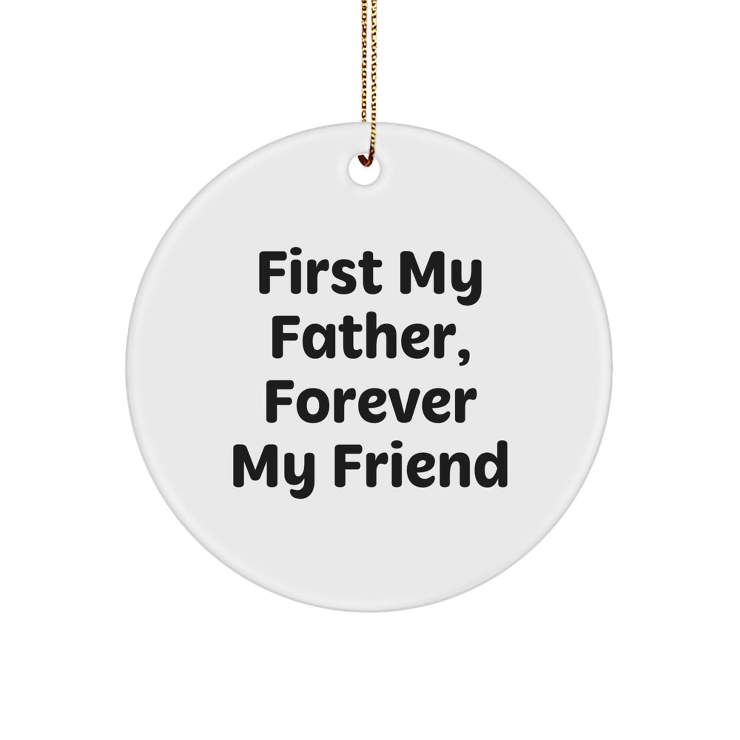 Funny Father Gifts, Circle Ornament with Inspirational Quote, 'First My Father, Forever My Friend' Christmas Unique Gifts from Men to Dad - The Buy Boom