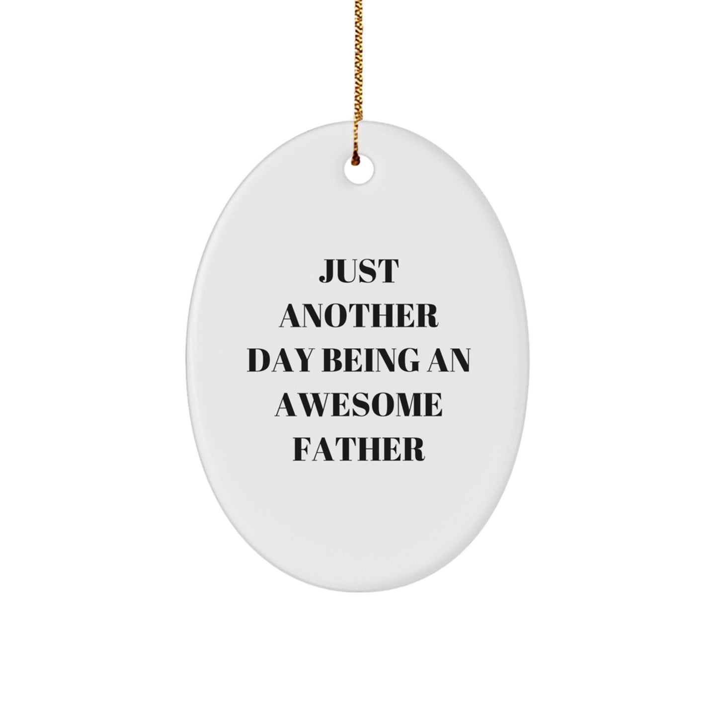 Funny Father Gifts from Men - Oval Ornament 'Just Another Day Being An Awesome Father' for Dad on Christmas - The Buy Boom