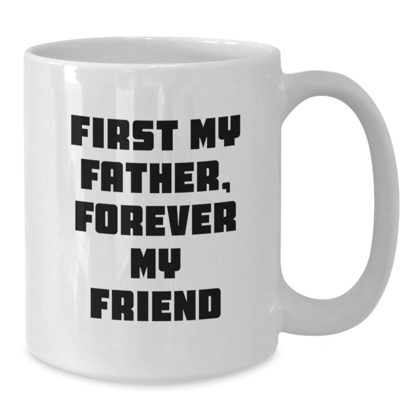 Funny Father Gifts from Men to Father, Best White Coffee Mug with First My Father Forever My Friend Quote, Christmas Unique Gifts for Dad - The Buy Boom