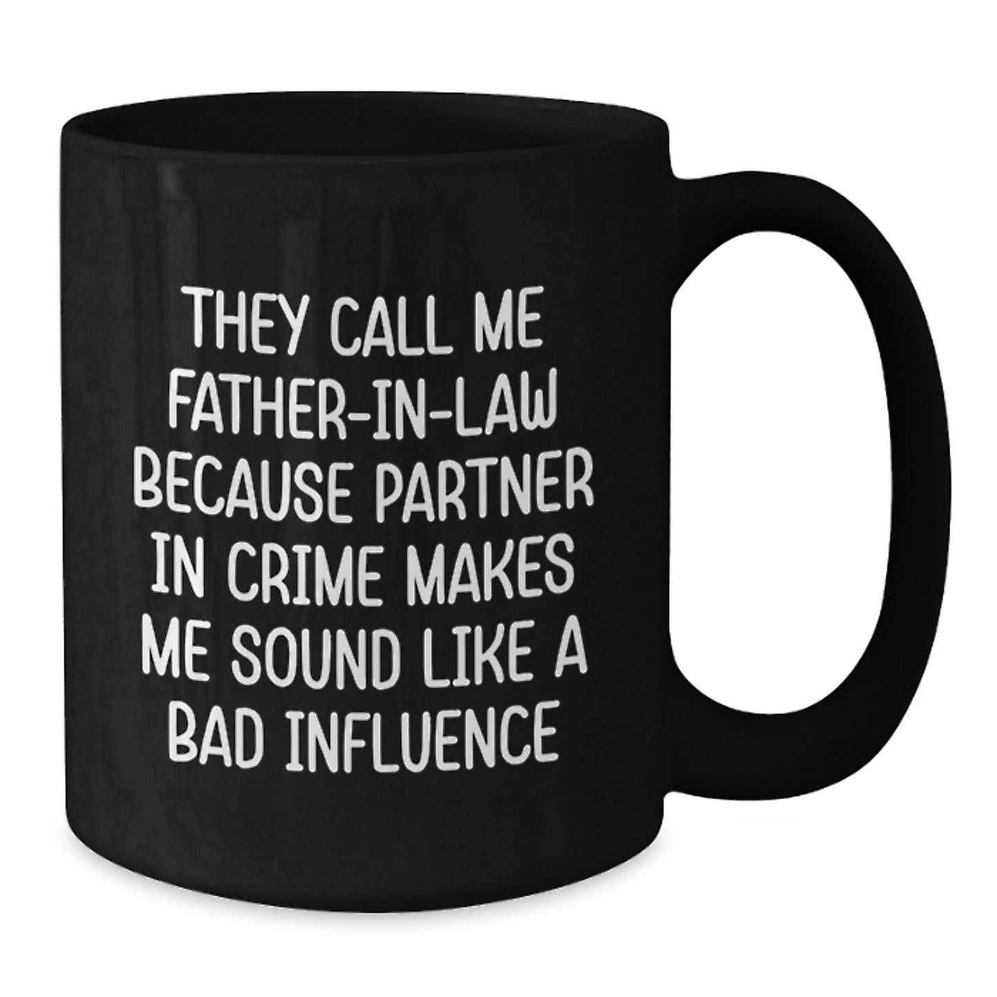 Funny Father - in - law Gifts, Black Coffee Mug, Gifts from Men for Father - in - law's Birthday, 'They Call Me Father - in - law Because Partner In Crime Makes Me Sound Like A Bad Influence' Quote - The Buy Boom